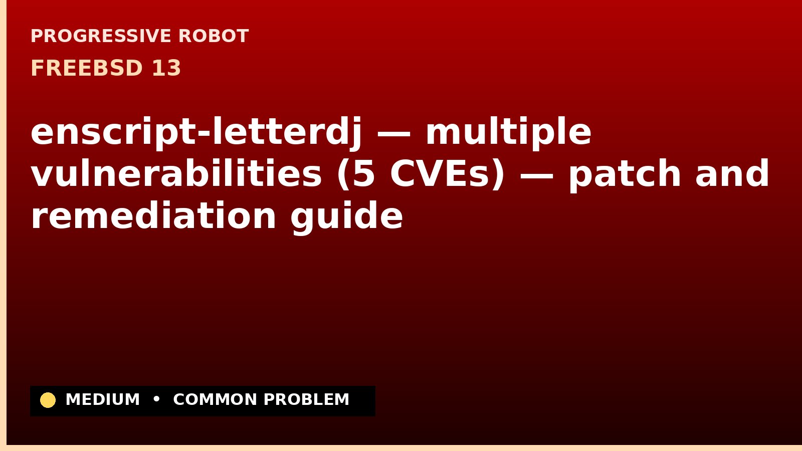 FreeBSD 13 — enscript-letterdj — multiple vulnerabilities (5 CVEs) — patch and remediation guide — diagnosis and fix on FreeBSD 13