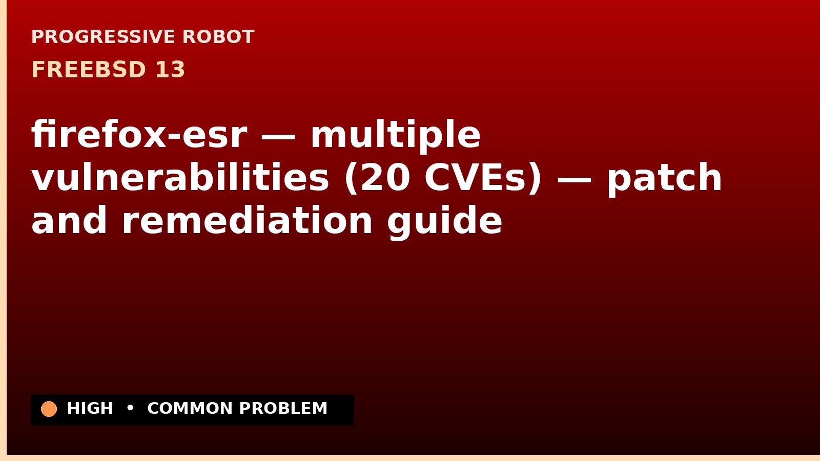 FreeBSD 13 — firefox-esr — multiple vulnerabilities (20 CVEs) — patch and remediation guide — diagnosis and fix on FreeBSD 13
