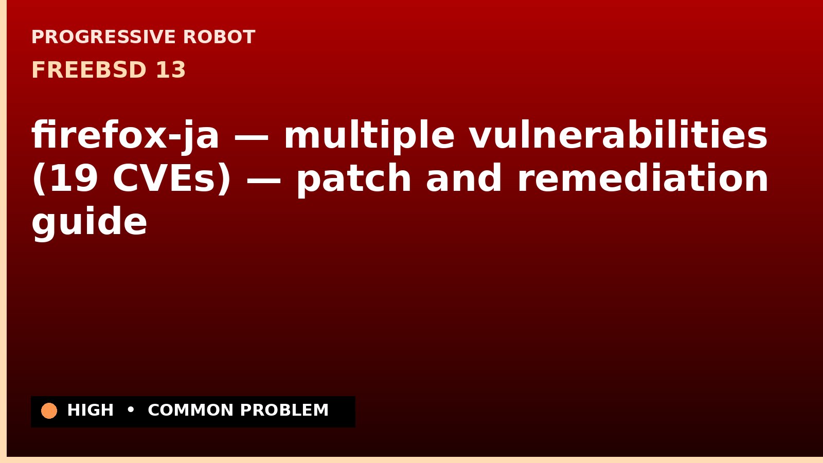 FreeBSD 13 — firefox-ja — multiple vulnerabilities (19 CVEs) — patch and remediation guide — diagnosis and fix on FreeBSD 13