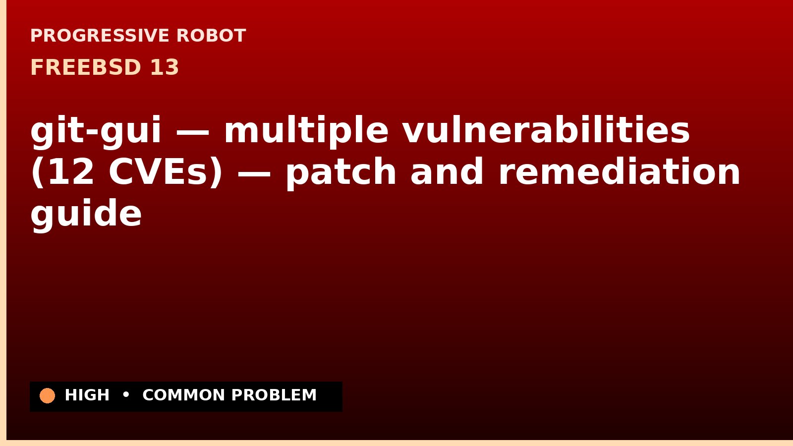 FreeBSD 13 — git-gui — multiple vulnerabilities (12 CVEs) — patch and remediation guide — diagnosis and fix on FreeBSD 13