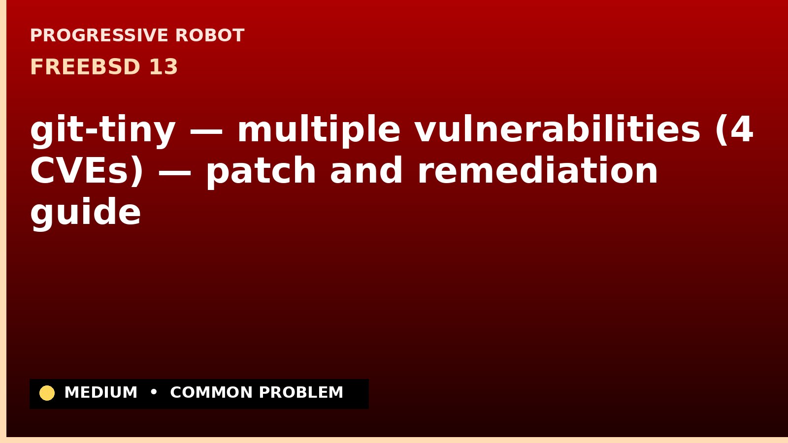FreeBSD 13 — git-tiny — multiple vulnerabilities (4 CVEs) — patch and remediation guide — diagnosis and fix on FreeBSD 13