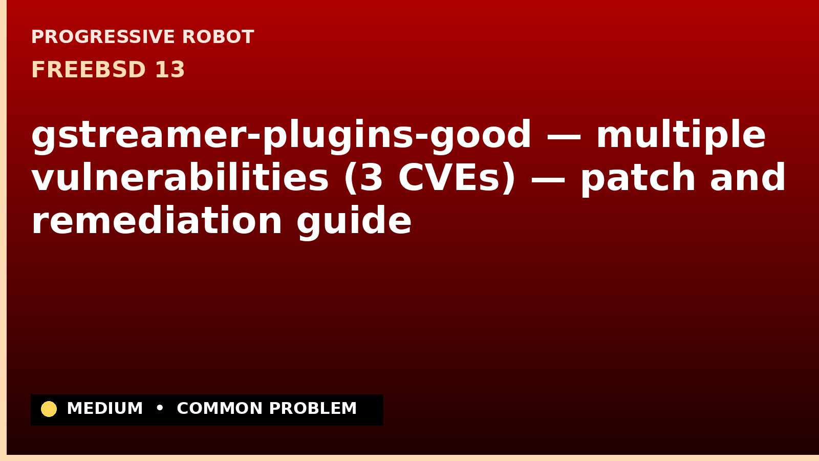 FreeBSD 13 — gstreamer-plugins-good — multiple vulnerabilities (3 CVEs) — patch and remediation guide — diagnosis and fix on FreeBSD 13