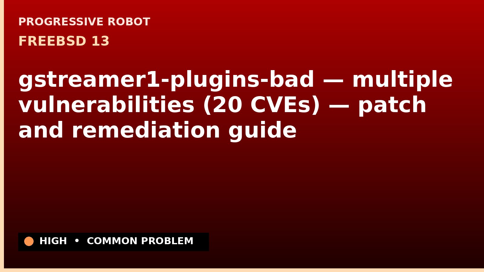 FreeBSD 13 — gstreamer1-plugins-bad — multiple vulnerabilities (20 CVEs) — patch and remediation guide — diagnosis and fix on FreeBSD 13