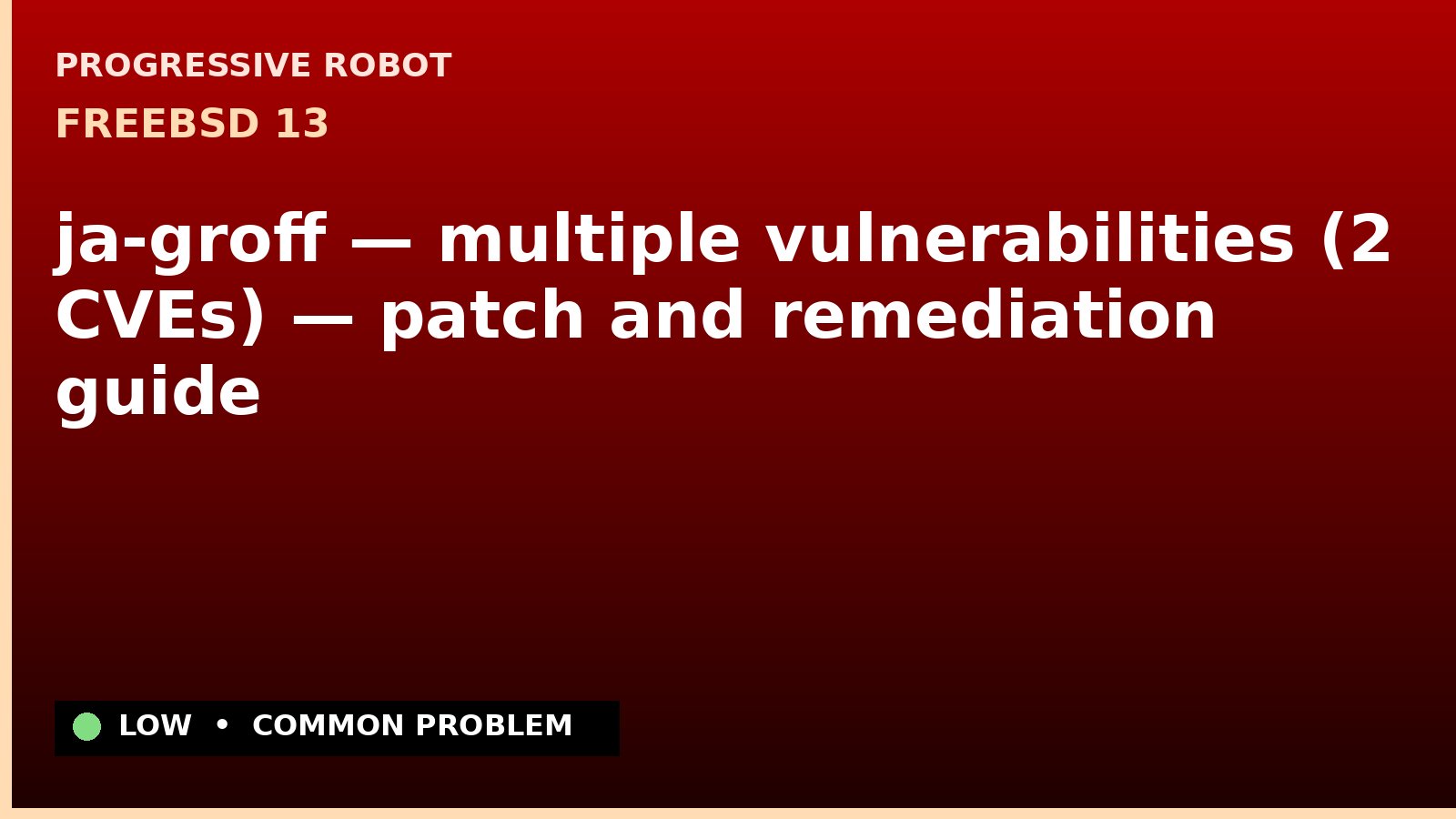 FreeBSD 13 — ja-groff — multiple vulnerabilities (2 CVEs) — patch and remediation guide — diagnosis and fix on FreeBSD 13
