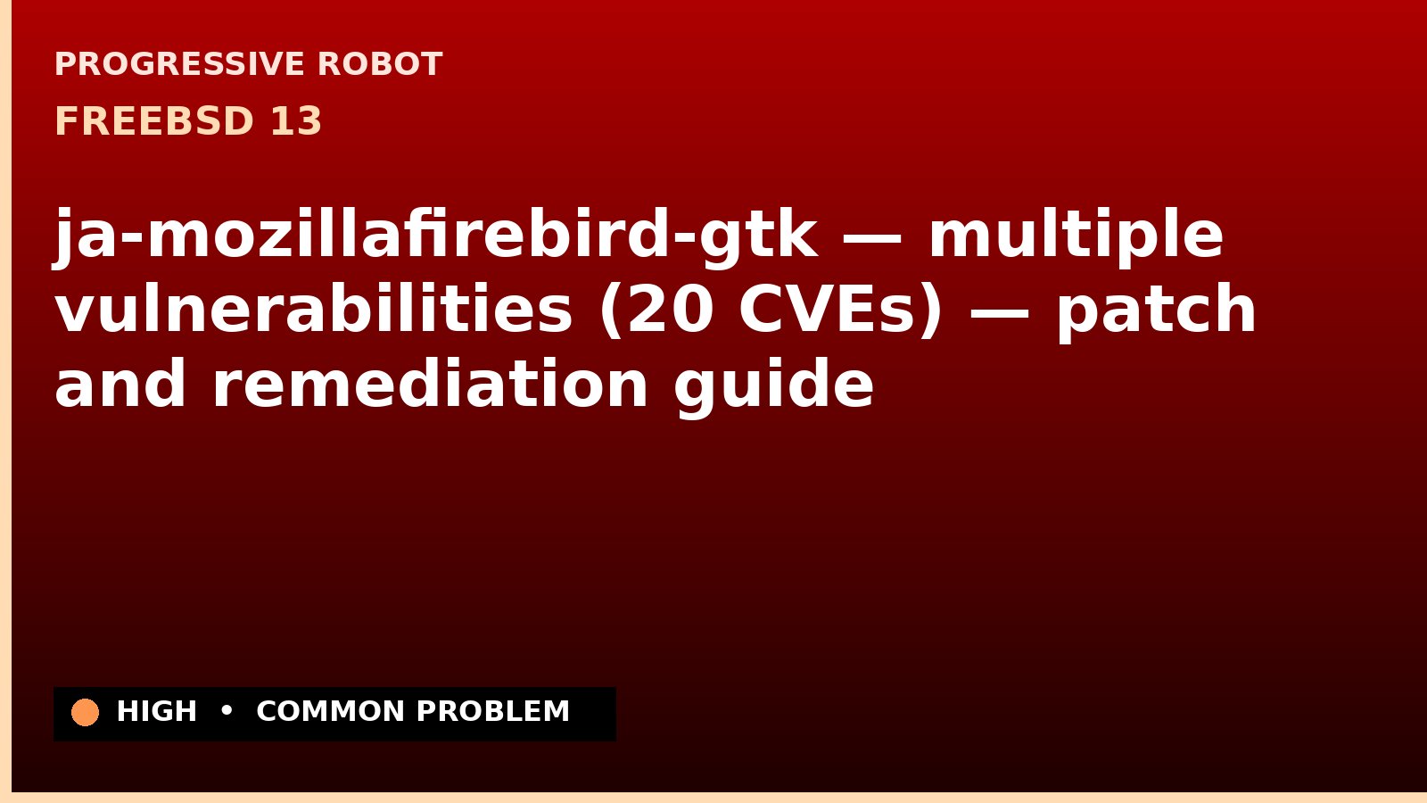 FreeBSD 13 — ja-mozillafirebird-gtk — multiple vulnerabilities (20 CVEs) — patch and remediation guide — diagnosis and fix on FreeBSD 13