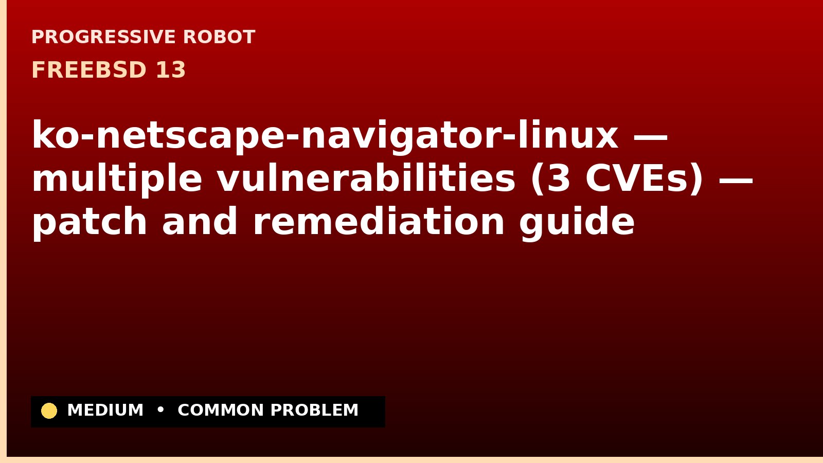 FreeBSD 13 — ko-netscape-navigator-linux — multiple vulnerabilities (3 CVEs) — patch and remediation guide