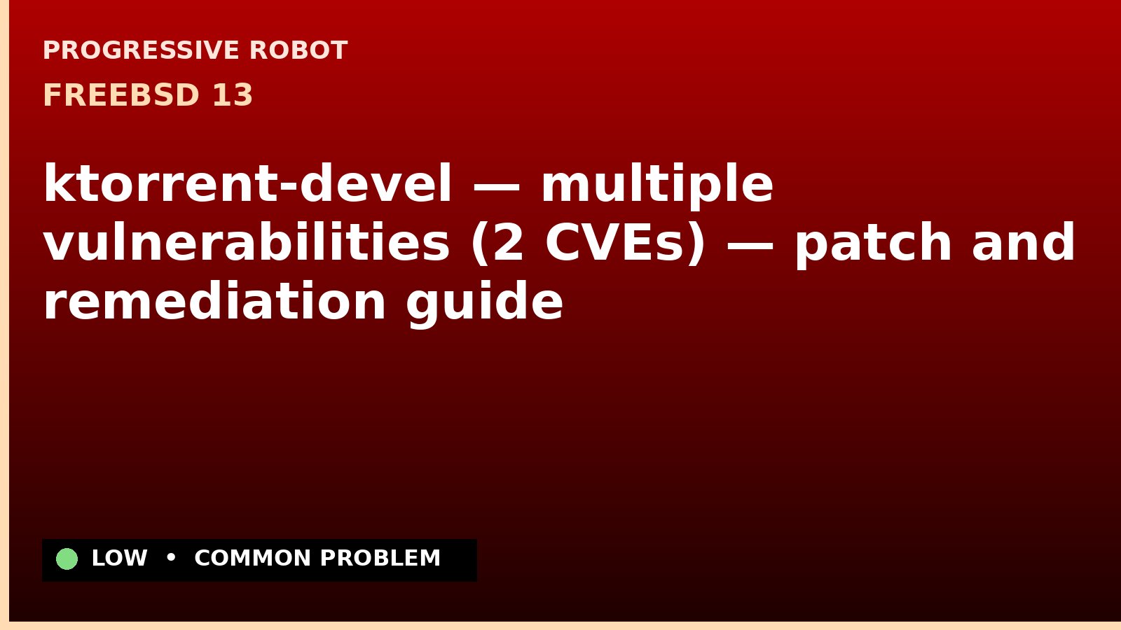 FreeBSD 13 — ktorrent-devel — multiple vulnerabilities (2 CVEs) — patch and remediation guide — diagnosis and fix on FreeBSD 13
