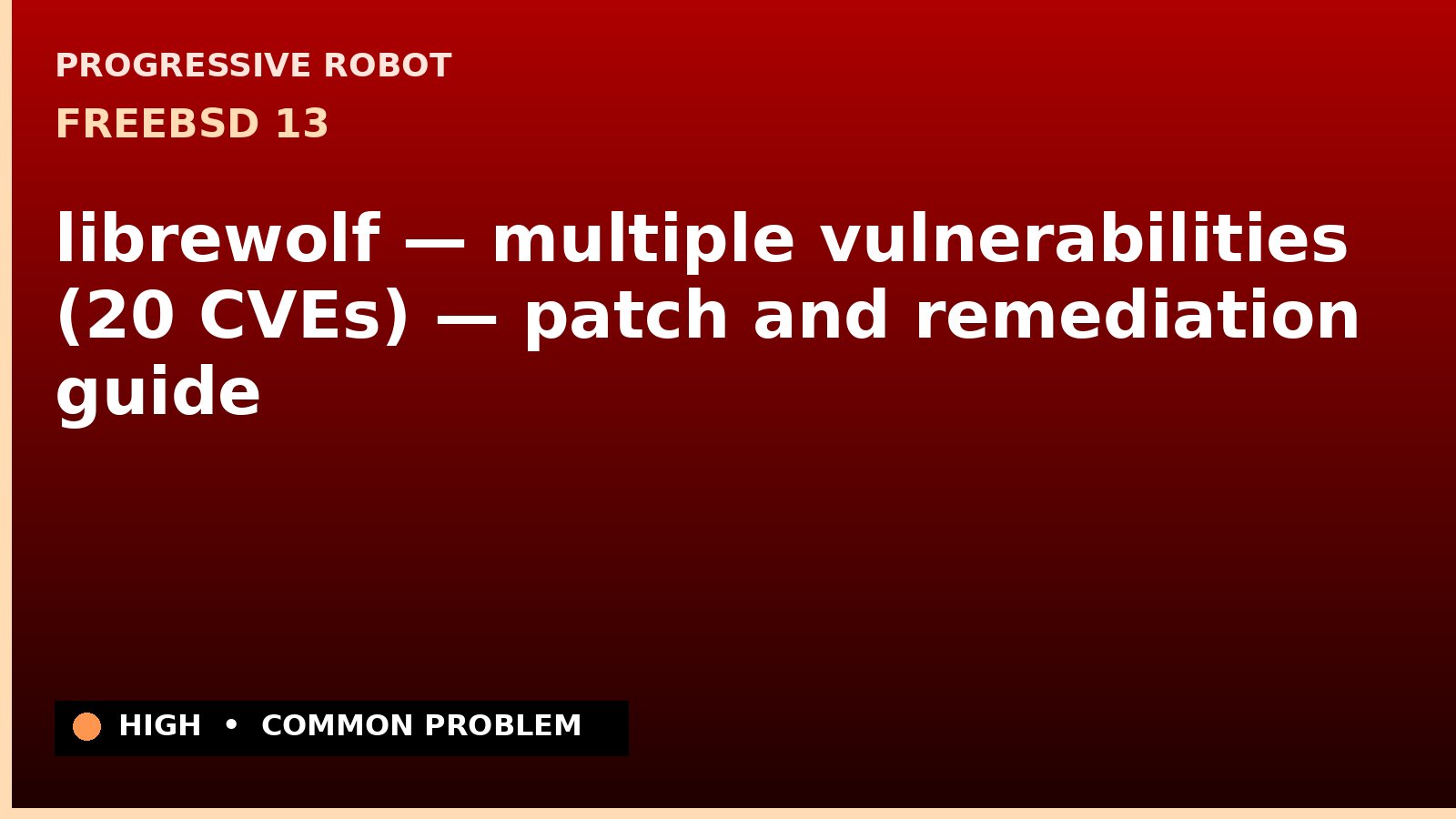 FreeBSD 13 — librewolf — multiple vulnerabilities (20 CVEs) — patch and remediation guide — diagnosis and fix on FreeBSD 13