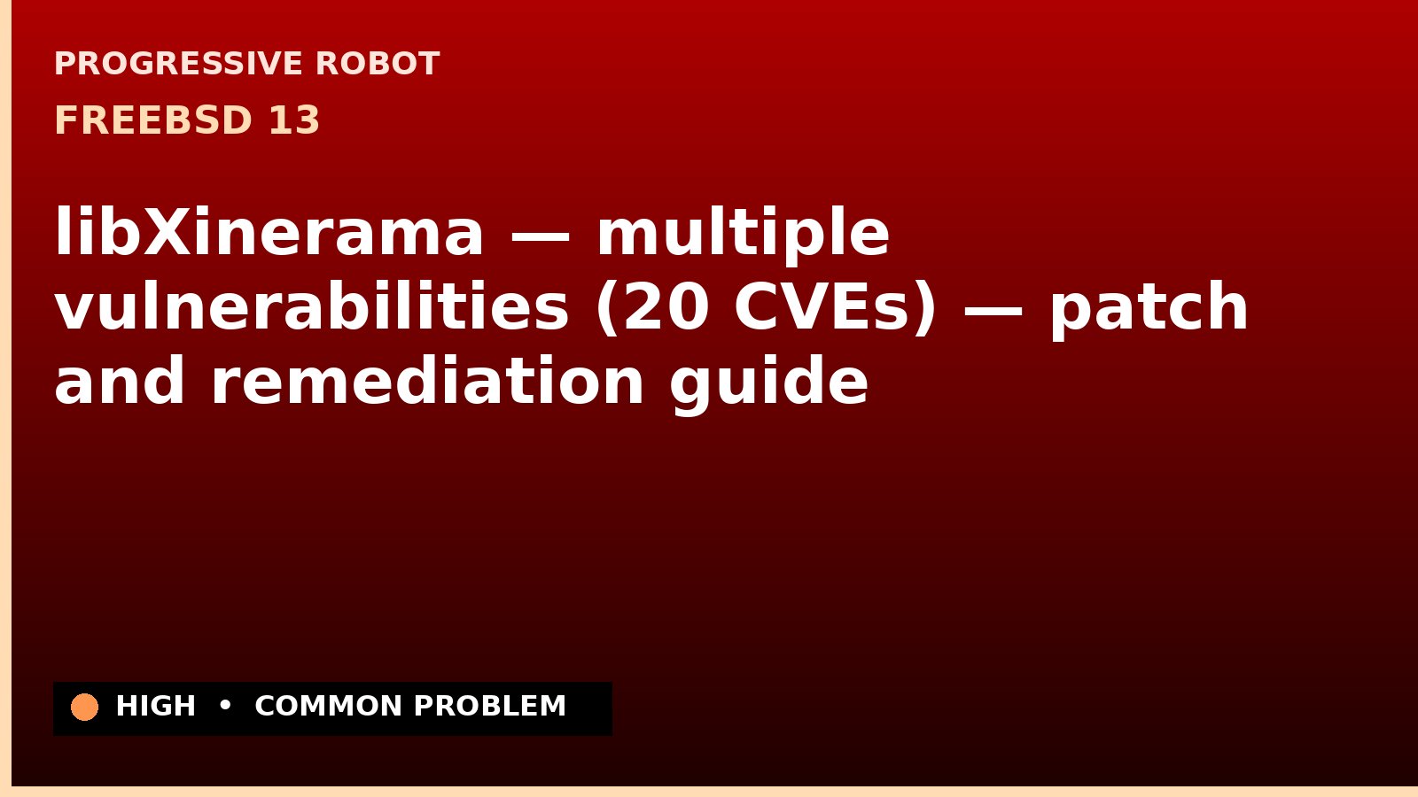FreeBSD 13 — libXinerama — multiple vulnerabilities (20 CVEs) — patch and remediation guide — diagnosis and fix on FreeBSD 13