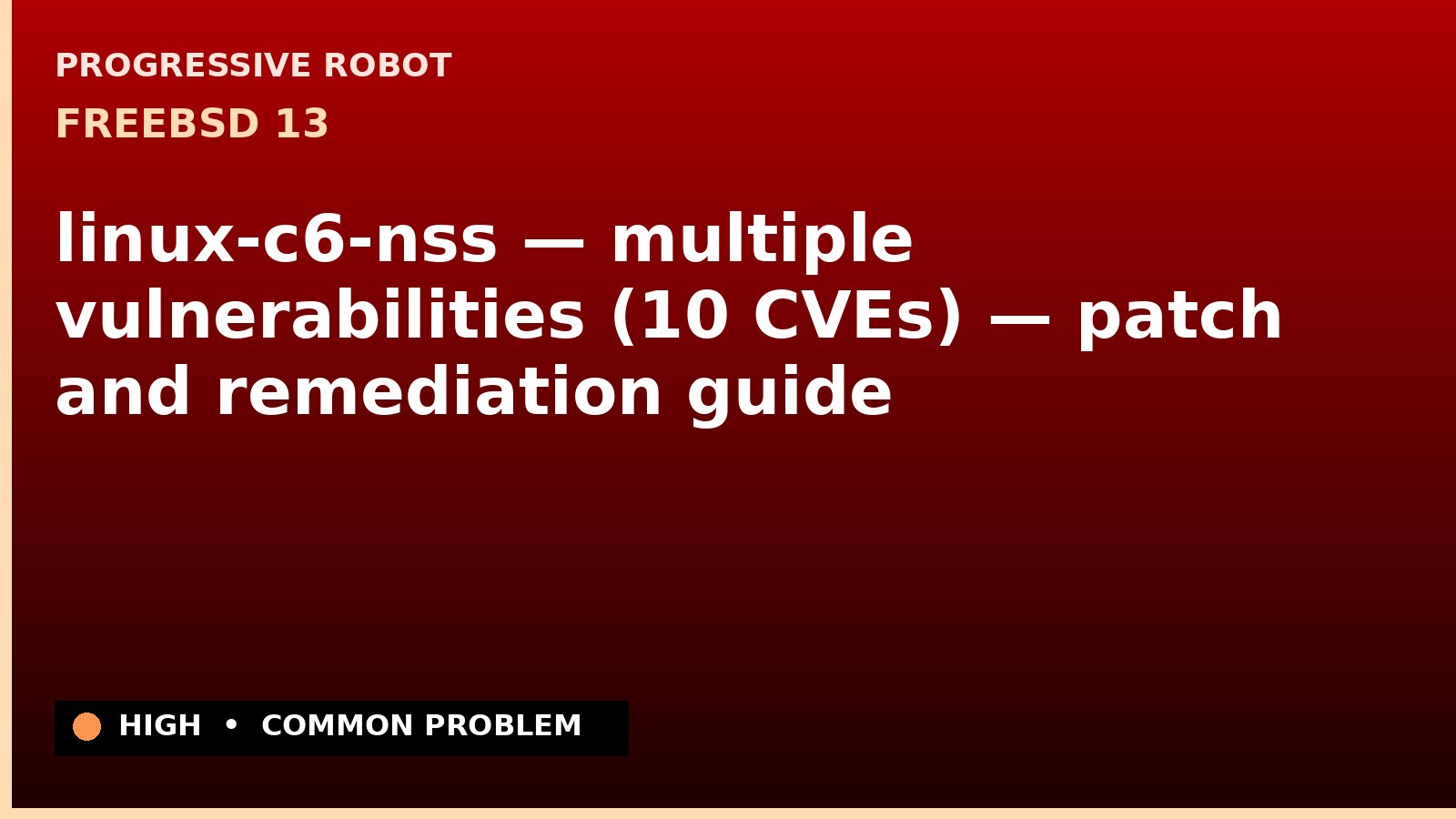 FreeBSD 13 — linux-c6-nss — multiple vulnerabilities (10 CVEs) — patch and remediation guide — diagnosis and fix on FreeBSD 13