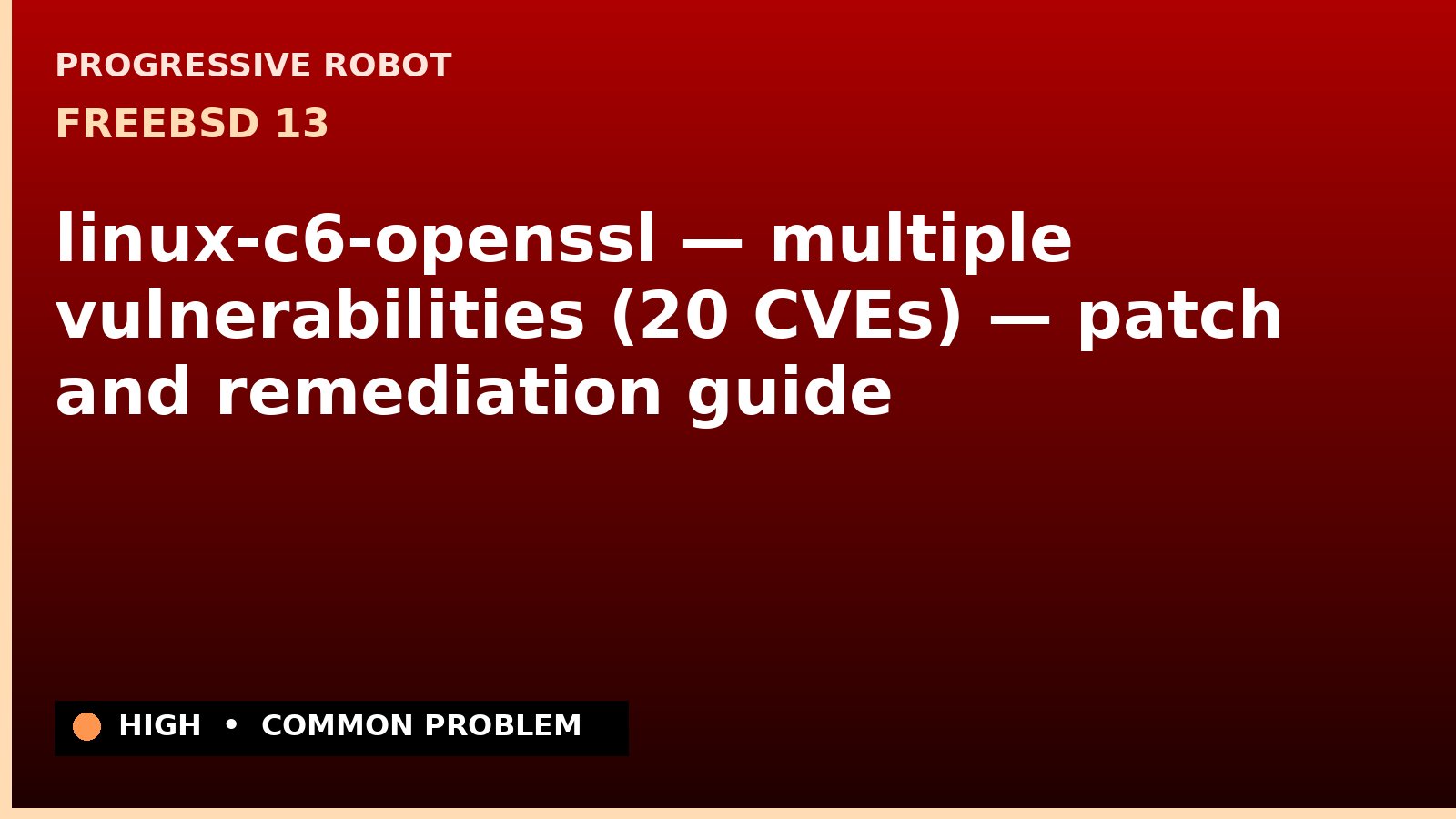 FreeBSD 13 — linux-c6-openssl — multiple vulnerabilities (20 CVEs) — patch and remediation guide — diagnosis and fix on FreeBSD 13