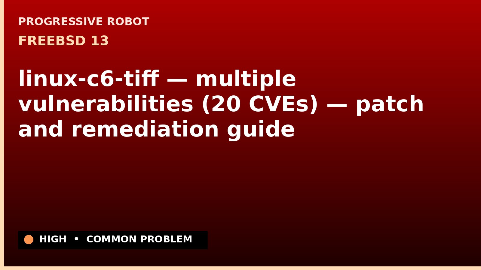 FreeBSD 13 — linux-c6-tiff — multiple vulnerabilities (20 CVEs) — patch and remediation guide — diagnosis and fix on FreeBSD 13