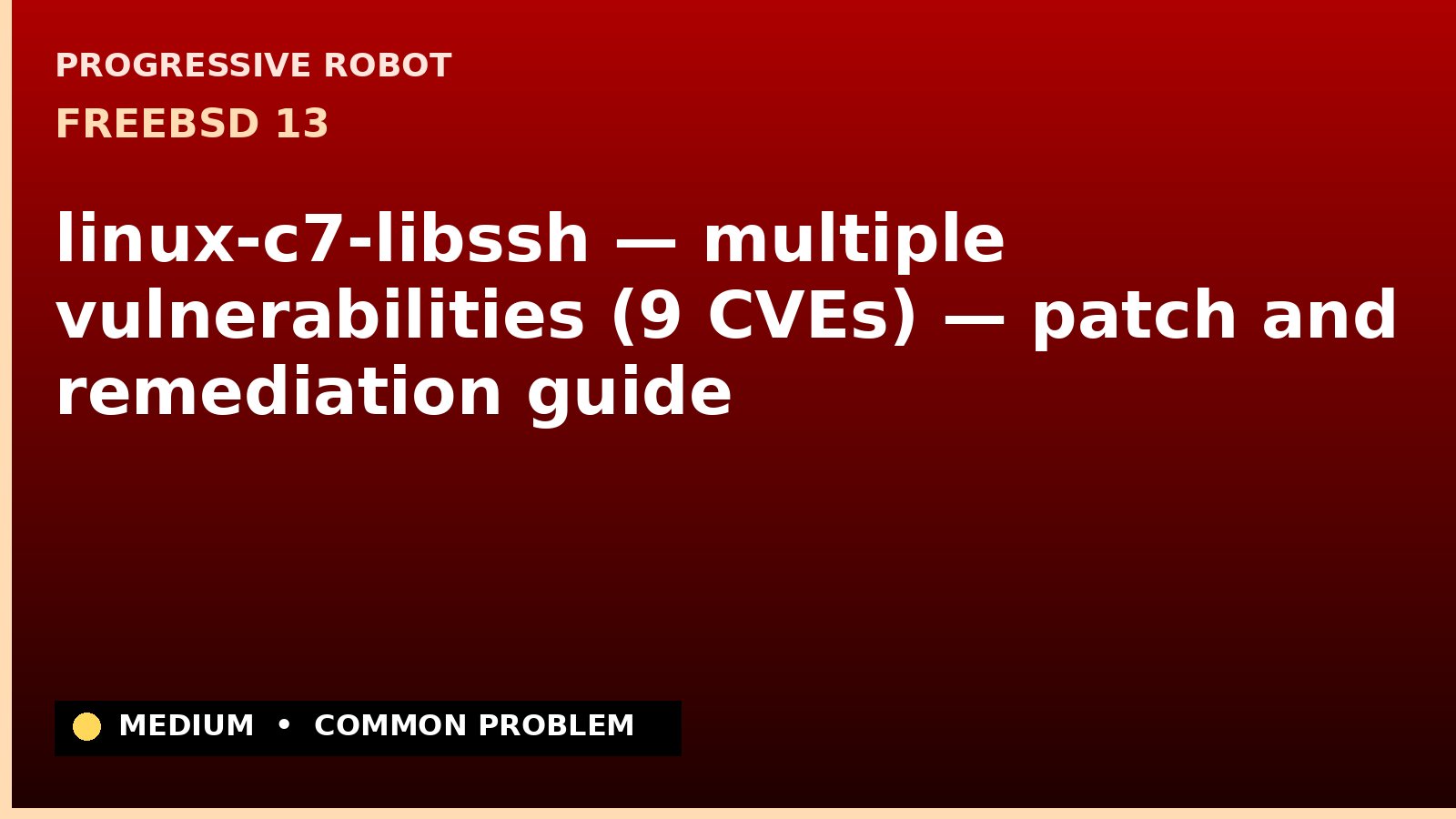 FreeBSD 13 — linux-c7-libssh — multiple vulnerabilities (9 CVEs) — patch and remediation guide — diagnosis and fix on FreeBSD 13
