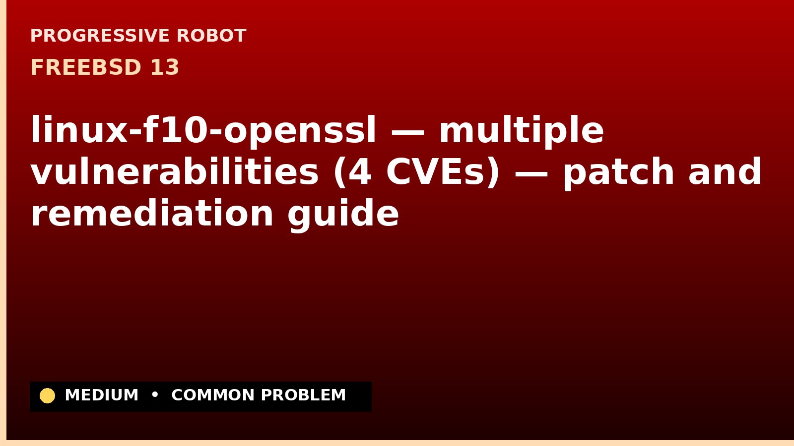 FreeBSD 13 — linux-f10-openssl — multiple vulnerabilities (4 CVEs) — patch and remediation guide — diagnosis and fix on FreeBSD 13