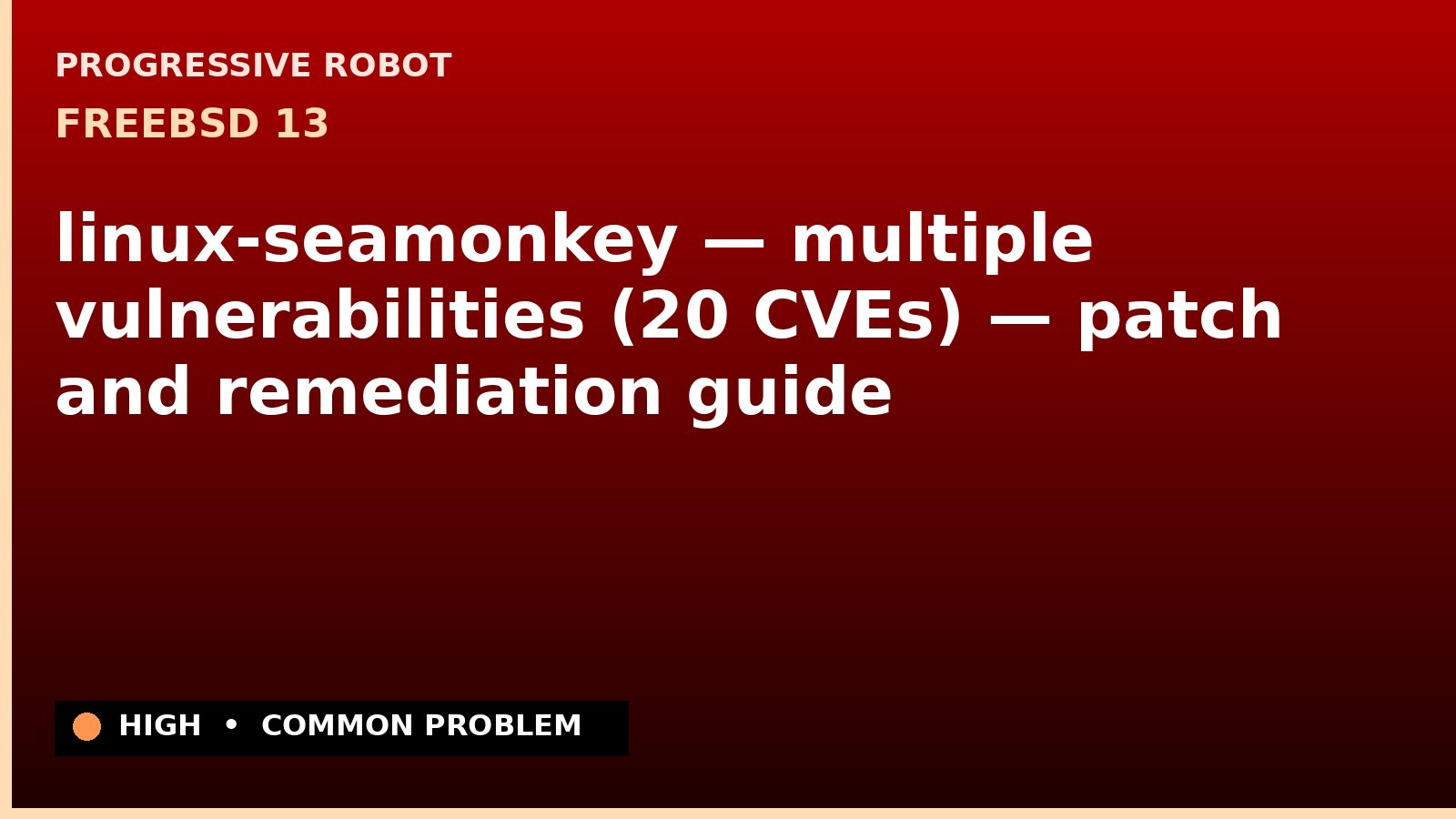 FreeBSD 13 — linux-seamonkey — multiple vulnerabilities (20 CVEs) — patch and remediation guide — diagnosis and fix on FreeBSD 13