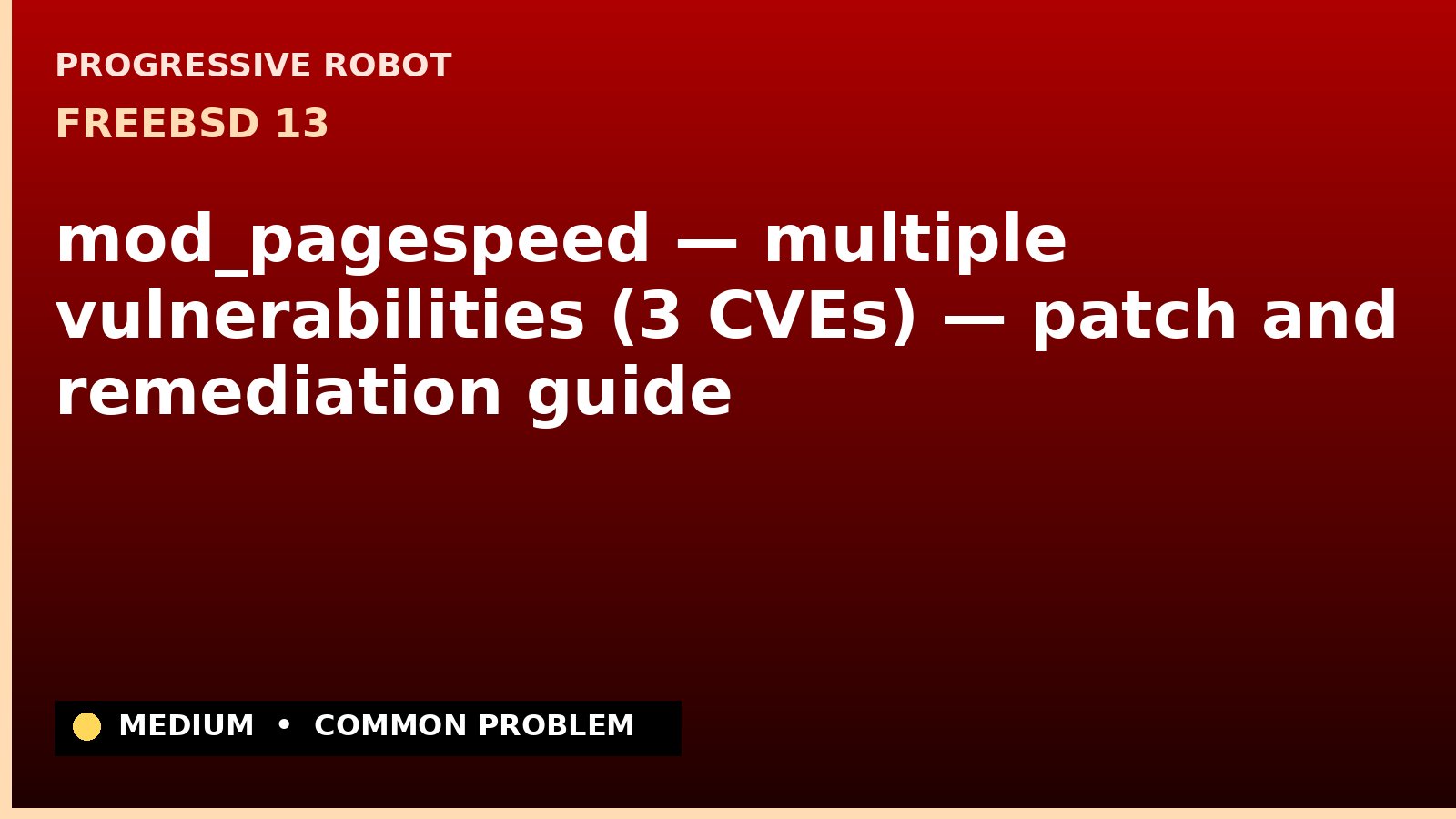 FreeBSD 13 — mod_pagespeed — multiple vulnerabilities (3 CVEs) — patch and remediation guide — diagnosis and fix on FreeBSD 13