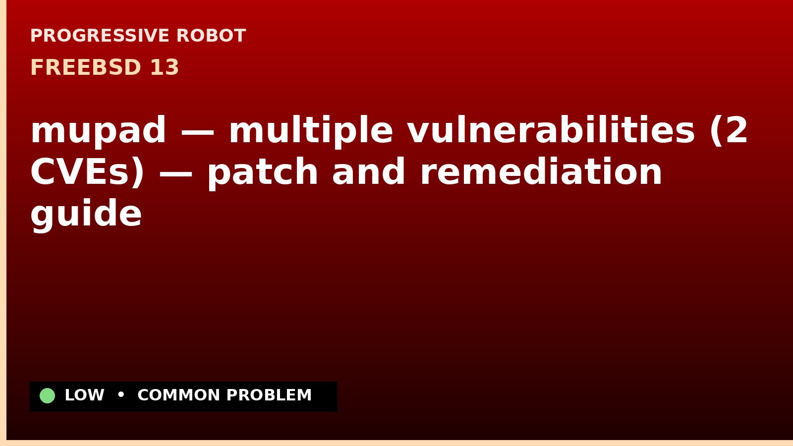 FreeBSD 13 — mupad — multiple vulnerabilities (2 CVEs) — patch and remediation guide — diagnosis and fix on FreeBSD 13