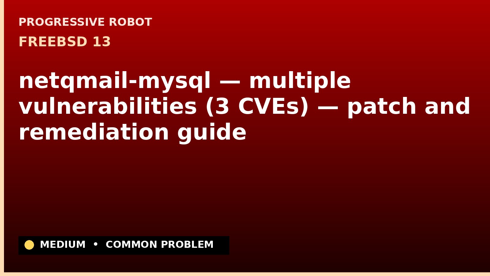FreeBSD 13 — netqmail-mysql — multiple vulnerabilities (3 CVEs) — patch and remediation guide — diagnosis and fix on FreeBSD 13