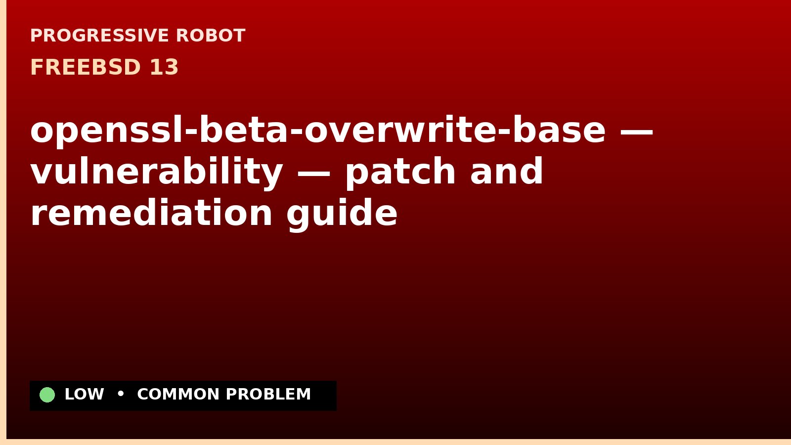 FreeBSD 13 — openssl-beta-overwrite-base — vulnerability — patch and remediation guide — diagnosis and fix on FreeBSD 13