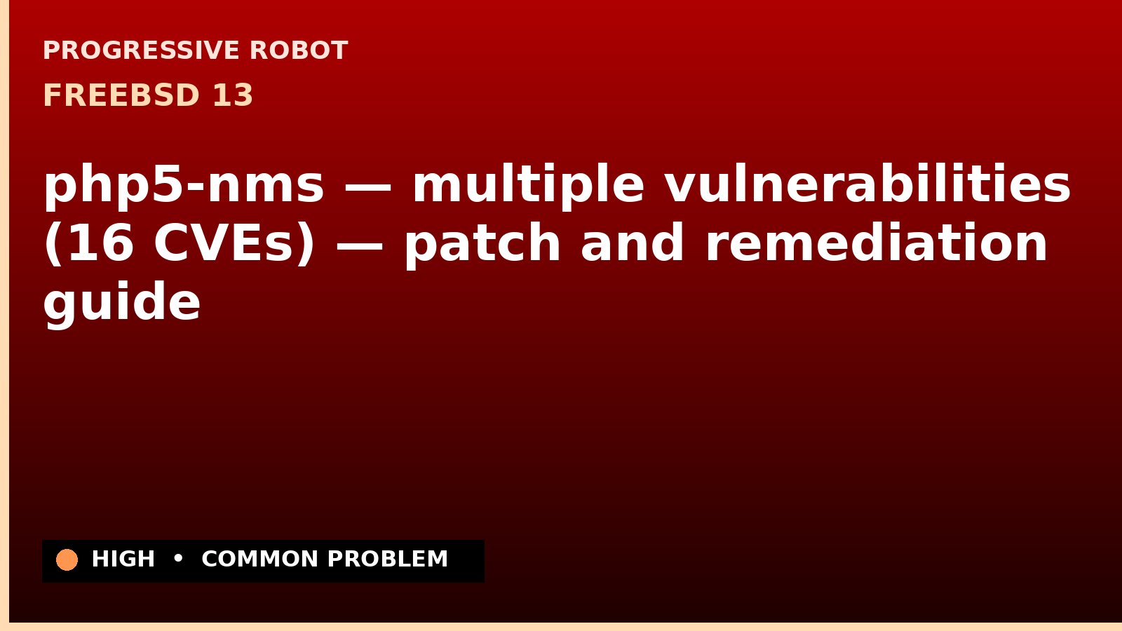 FreeBSD 13 — php5-nms — multiple vulnerabilities (16 CVEs) — patch and remediation guide — diagnosis and fix on FreeBSD 13