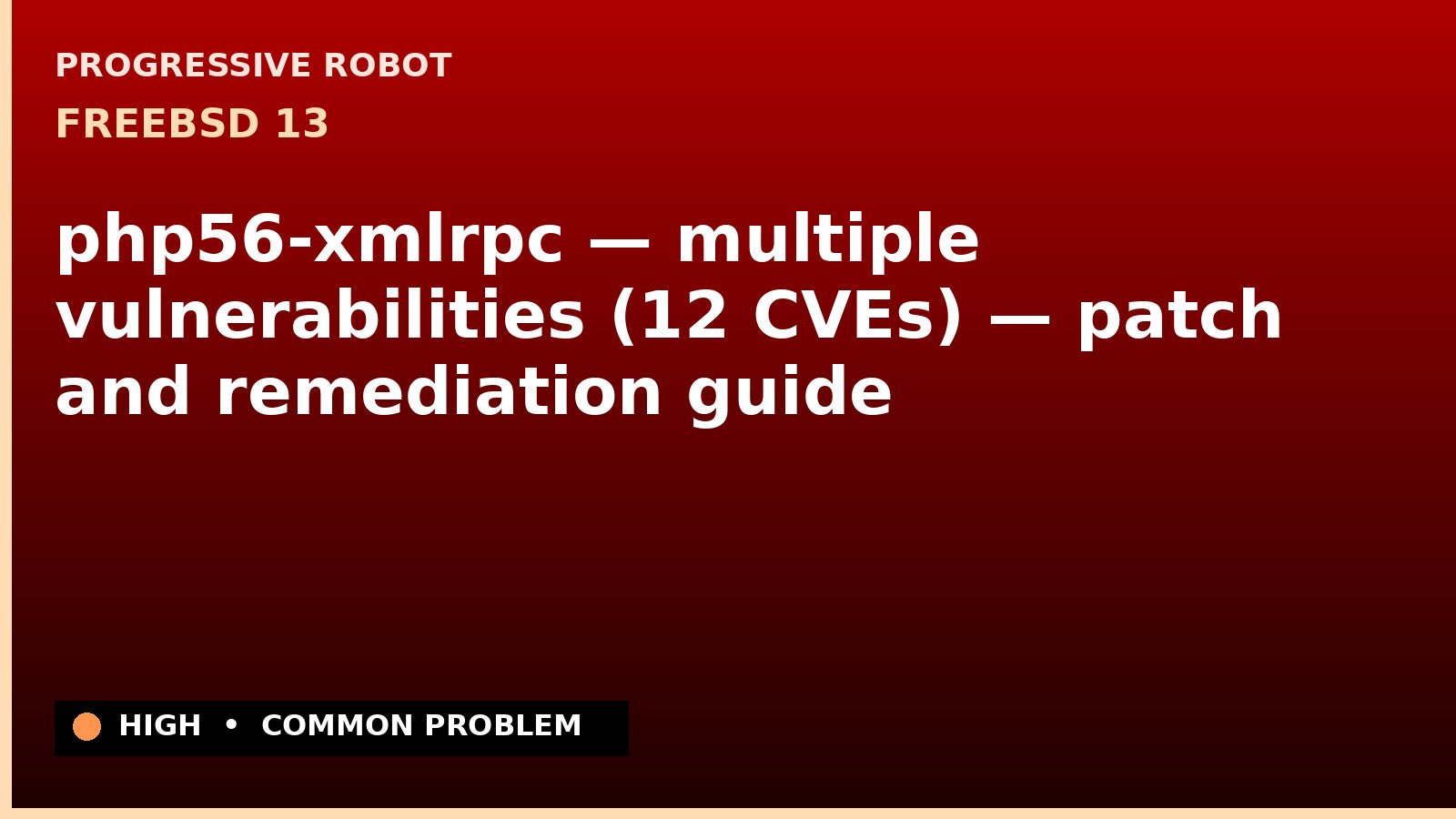 FreeBSD 13 — php56-xmlrpc — multiple vulnerabilities (12 CVEs) — patch and remediation guide — diagnosis and fix on FreeBSD 13