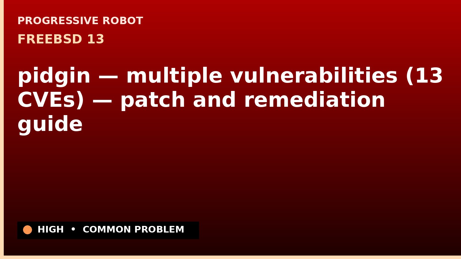 FreeBSD 13 — pidgin — multiple vulnerabilities (13 CVEs) — patch and remediation guide — diagnosis and fix on FreeBSD 13