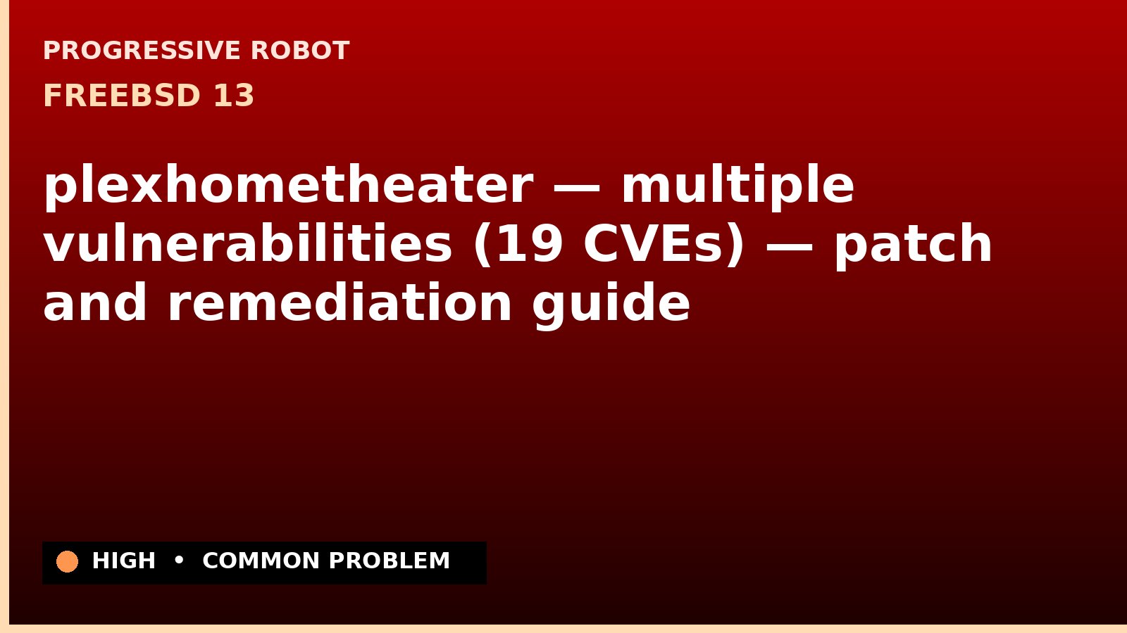 FreeBSD 13 — plexhometheater — multiple vulnerabilities (19 CVEs) — patch and remediation guide — diagnosis and fix on FreeBSD 13