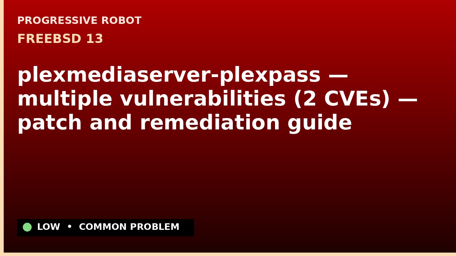 FreeBSD 13 — plexmediaserver-plexpass — multiple vulnerabilities (2 CVEs) — patch and remediation guide — diagnosis and fix on FreeBSD 13