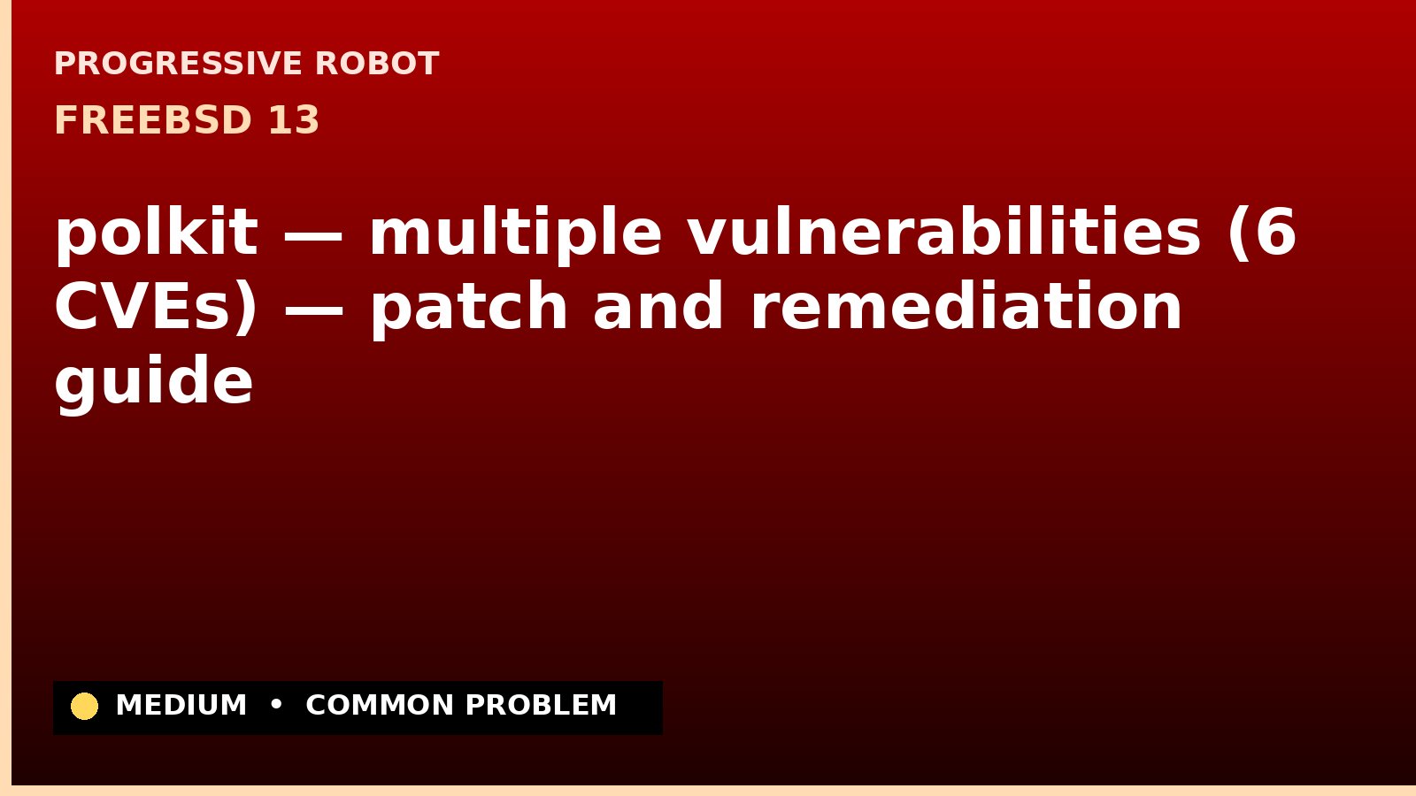FreeBSD 13 — polkit — multiple vulnerabilities (6 CVEs) — patch and remediation guide — diagnosis and fix on FreeBSD 13