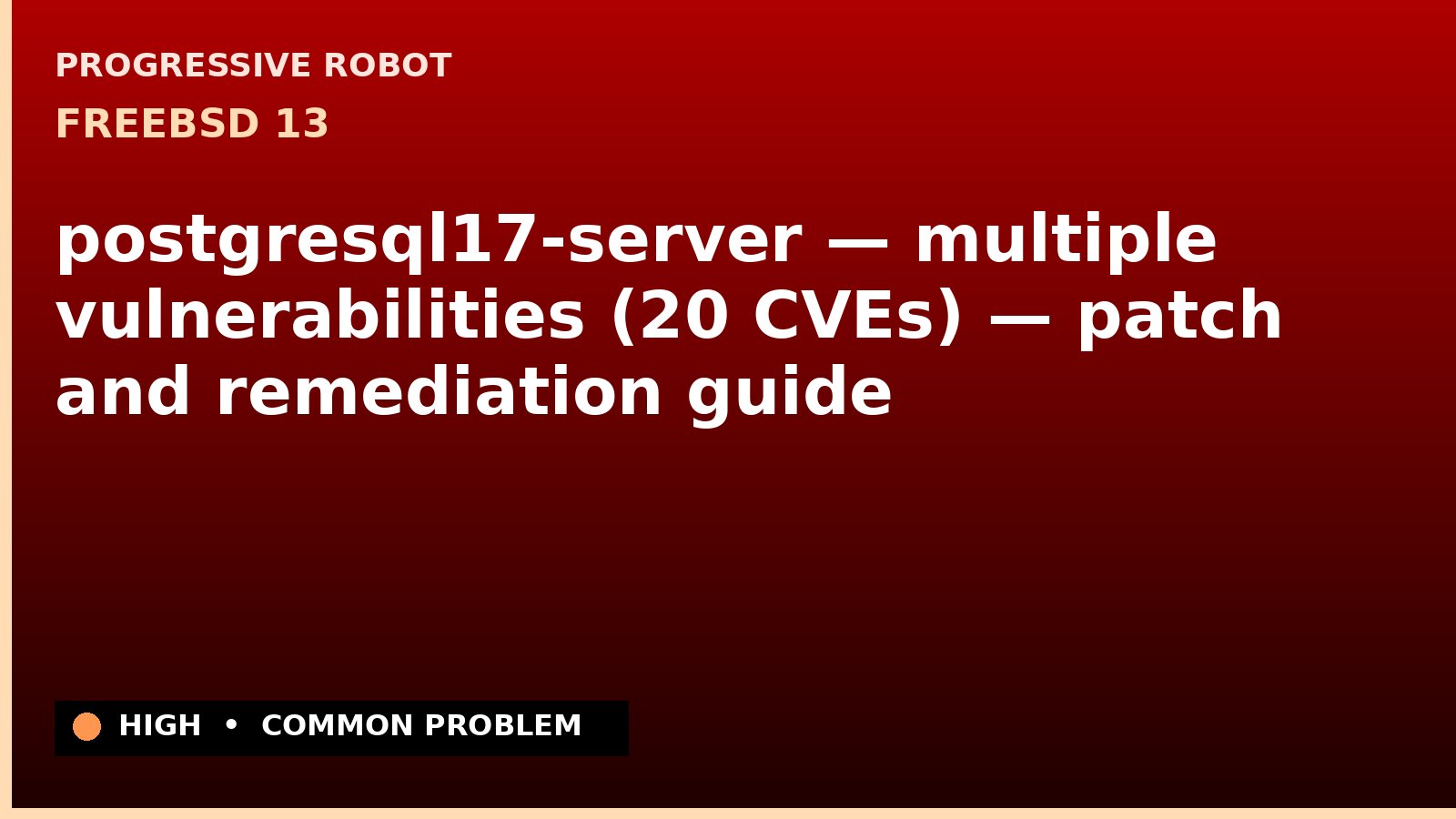 FreeBSD 13 — postgresql17-server — multiple vulnerabilities (20 CVEs) — patch and remediation guide — diagnosis and fix on FreeBSD 13