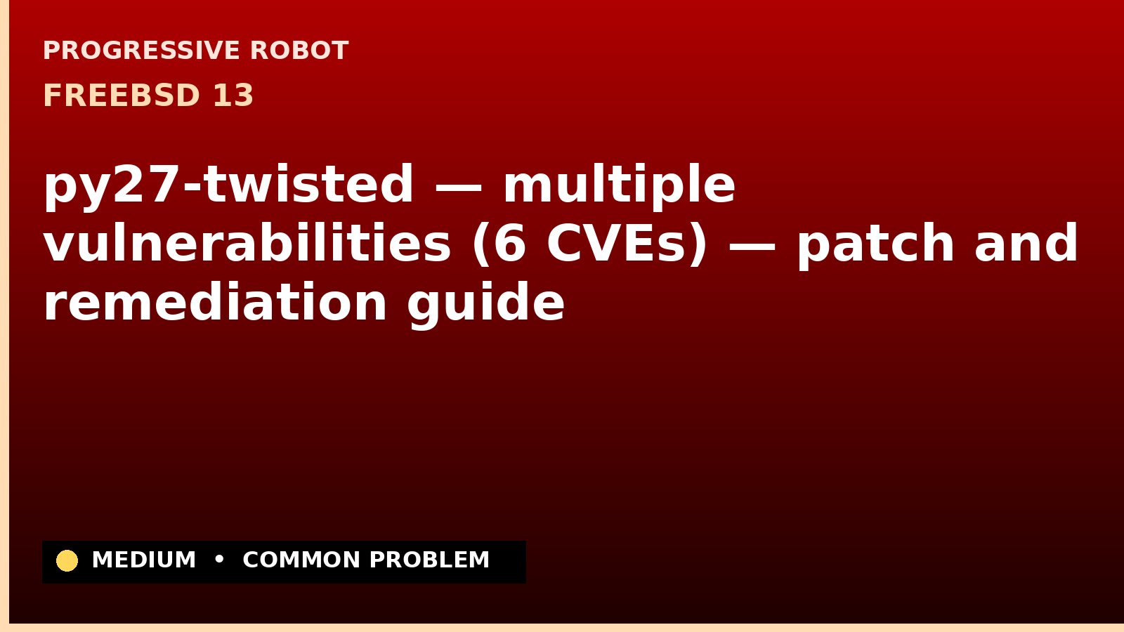 FreeBSD 13 — py27-twisted — multiple vulnerabilities (6 CVEs) — patch and remediation guide — diagnosis and fix on FreeBSD 13