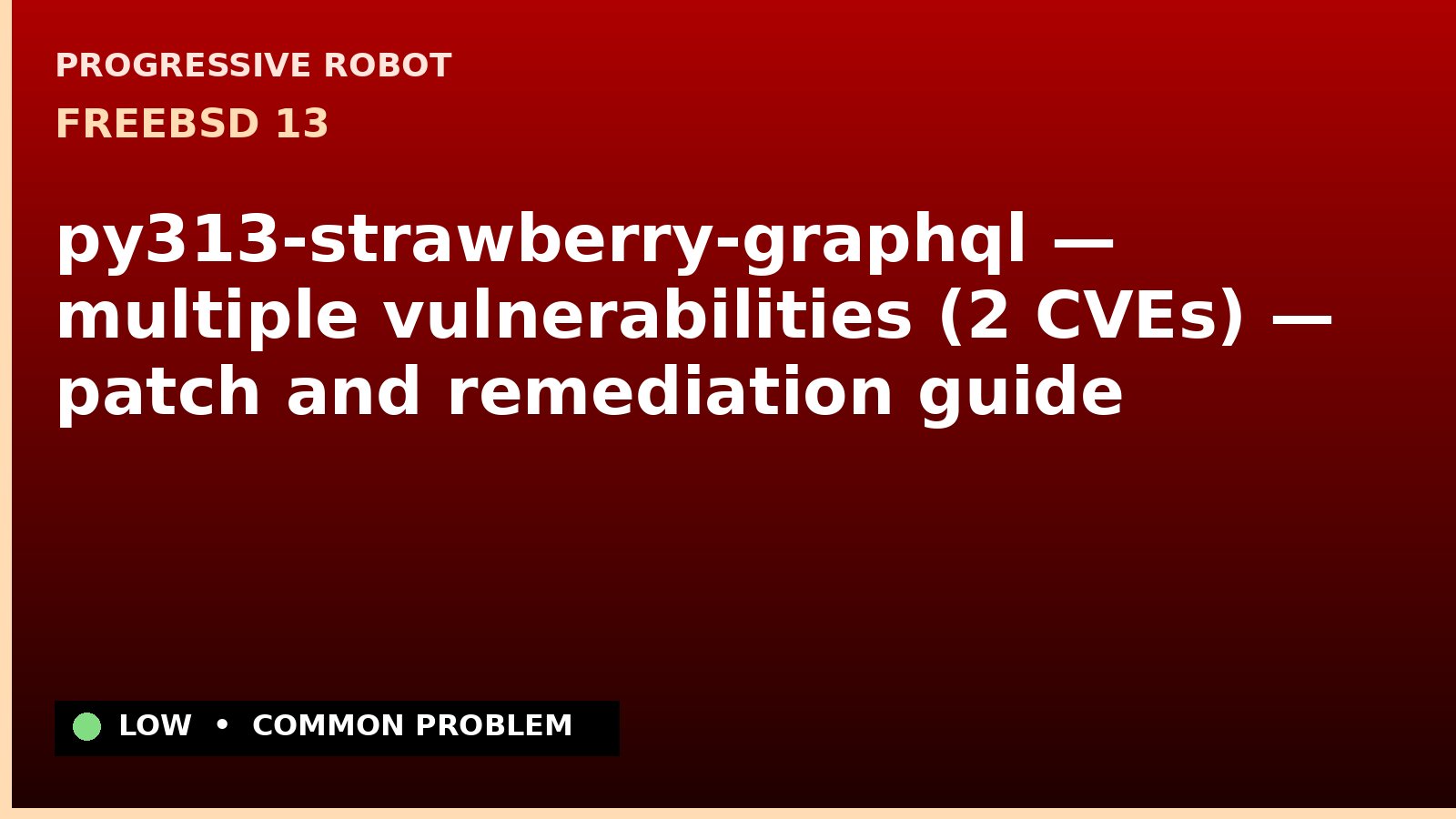 FreeBSD 13 — py313-strawberry-graphql — multiple vulnerabilities (2 CVEs) — patch and remediation guide — diagnosis and fix on FreeBSD 13