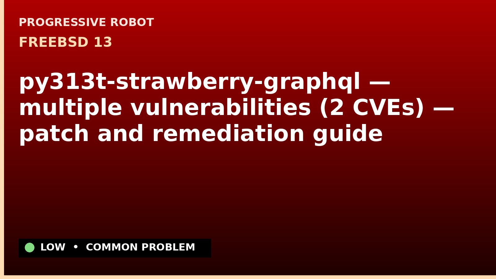 FreeBSD 13 — py313t-strawberry-graphql — multiple vulnerabilities (2 CVEs) — patch and remediation guide — diagnosis and fix on FreeBSD 13