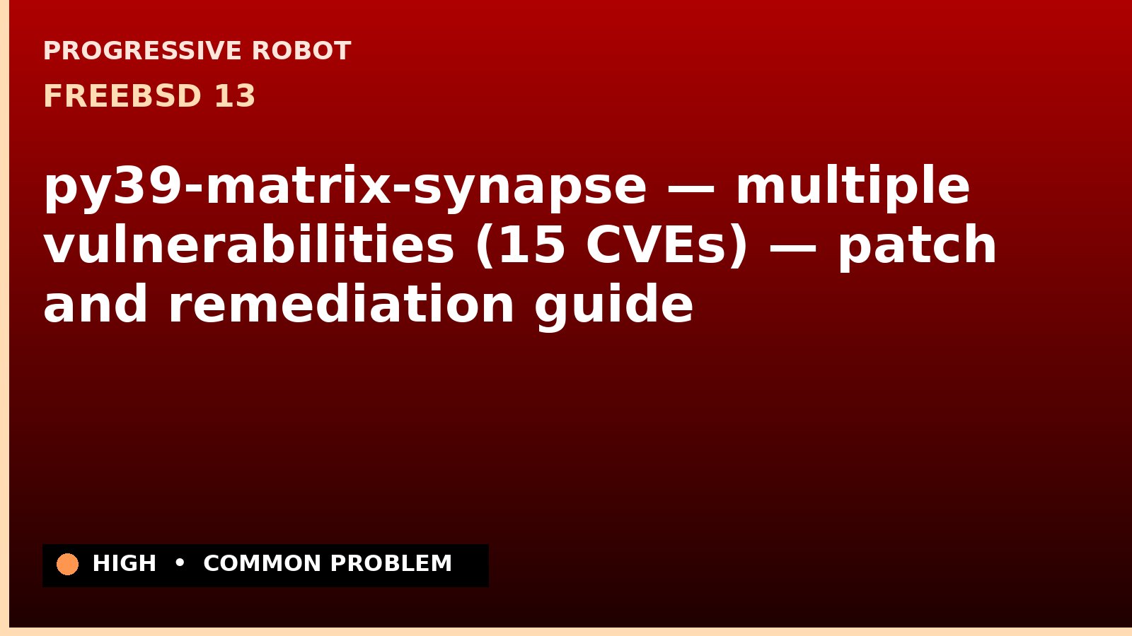 FreeBSD 13 — py39-matrix-synapse — multiple vulnerabilities (15 CVEs) — patch and remediation guide — diagnosis and fix on FreeBSD 13