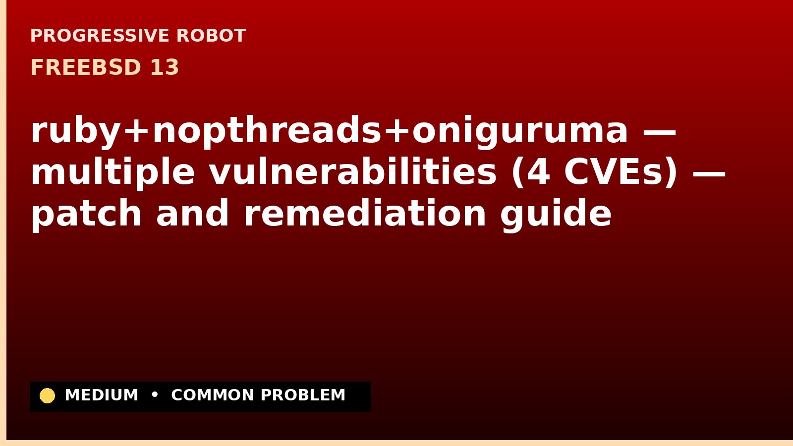 FreeBSD 13 — ruby+nopthreads+oniguruma — multiple vulnerabilities (4 CVEs) — patch and remediation guide — diagnosis and fix on FreeBSD 13