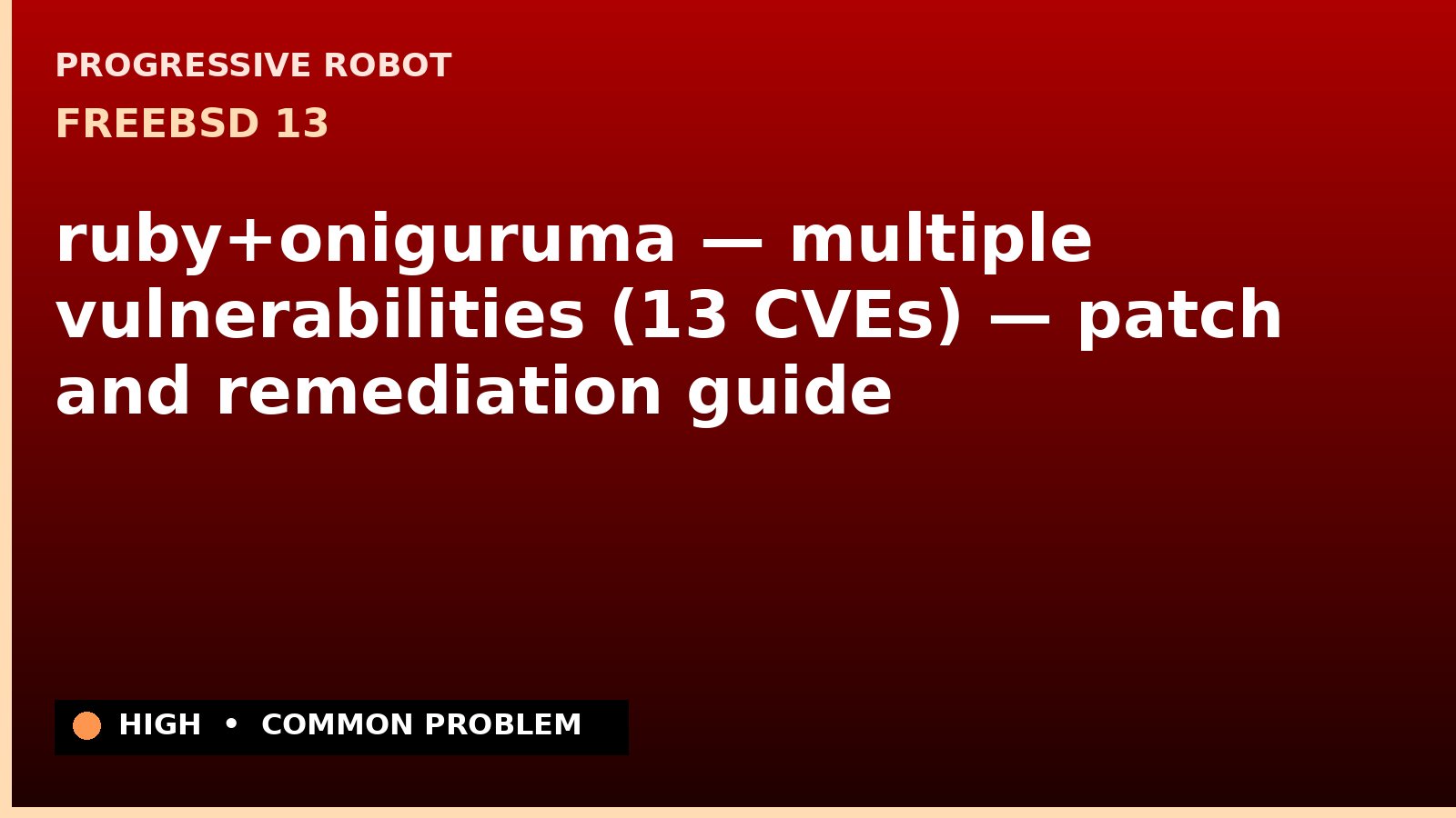 FreeBSD 13 — ruby+oniguruma — multiple vulnerabilities (13 CVEs) — patch and remediation guide — diagnosis and fix on FreeBSD 13