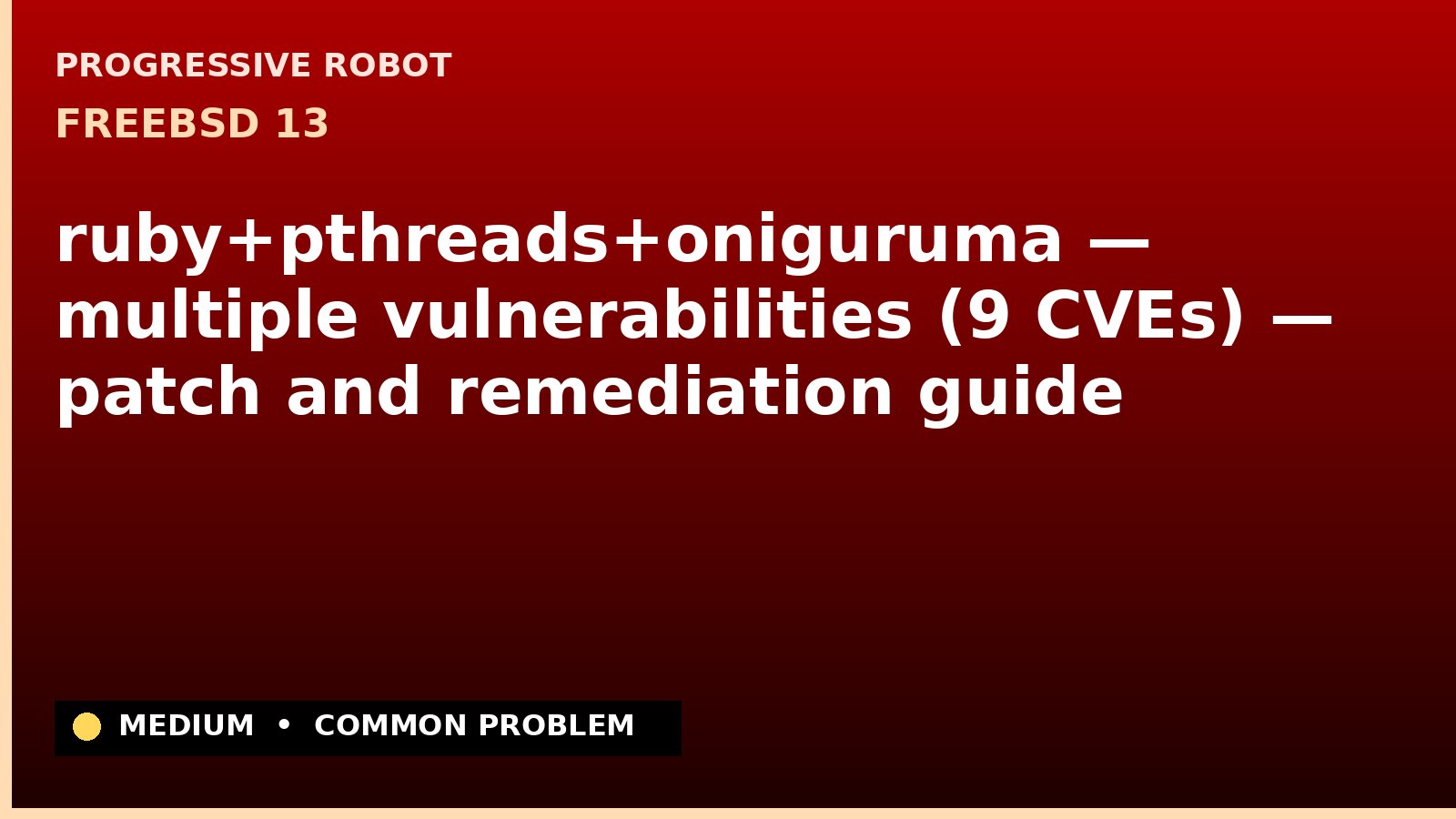 FreeBSD 13 — ruby+pthreads+oniguruma — multiple vulnerabilities (9 CVEs) — patch and remediation guide — diagnosis and fix on FreeBSD 13