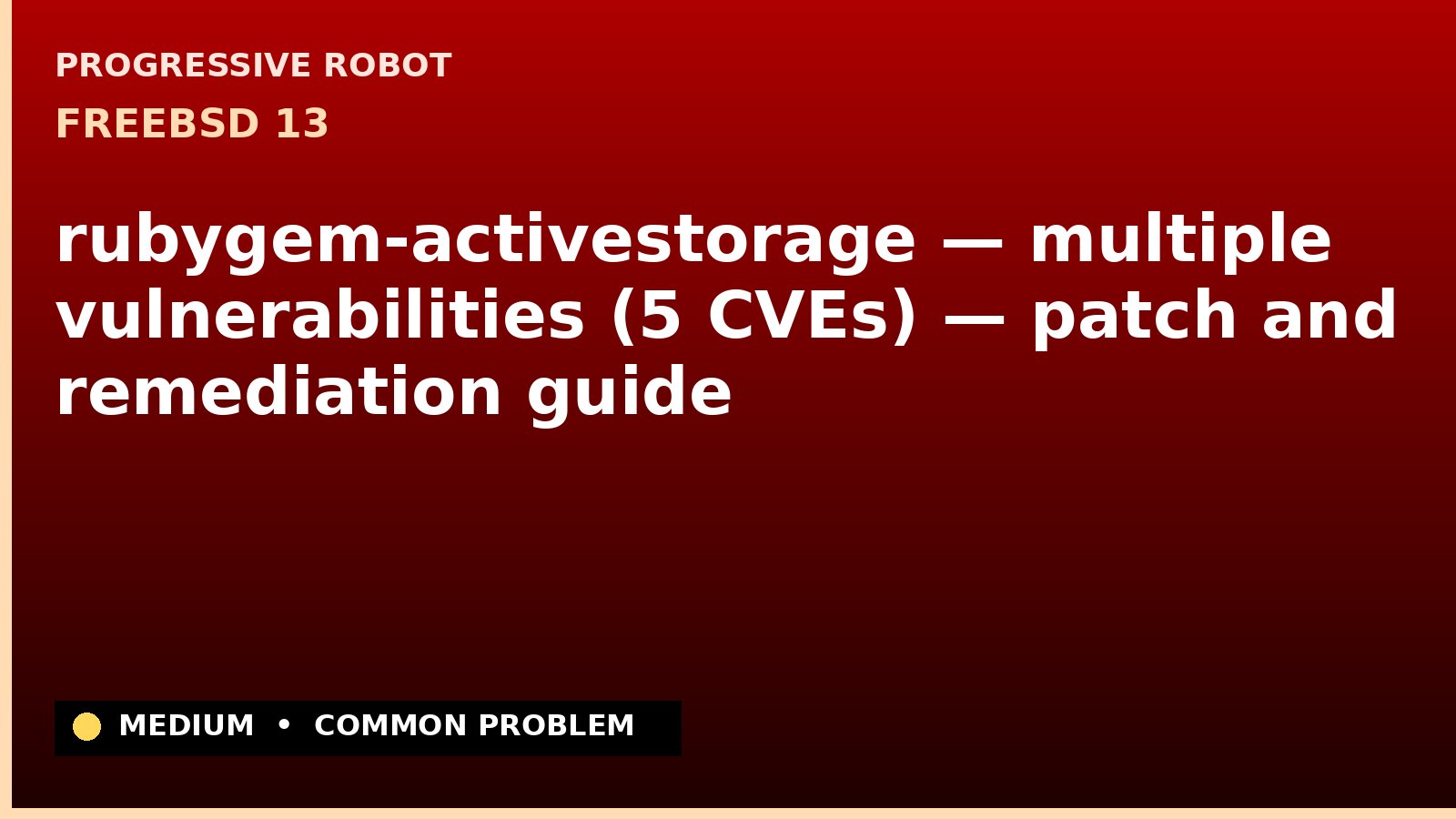 FreeBSD 13 — rubygem-activestorage — multiple vulnerabilities (5 CVEs) — patch and remediation guide — diagnosis and fix on FreeBSD 13