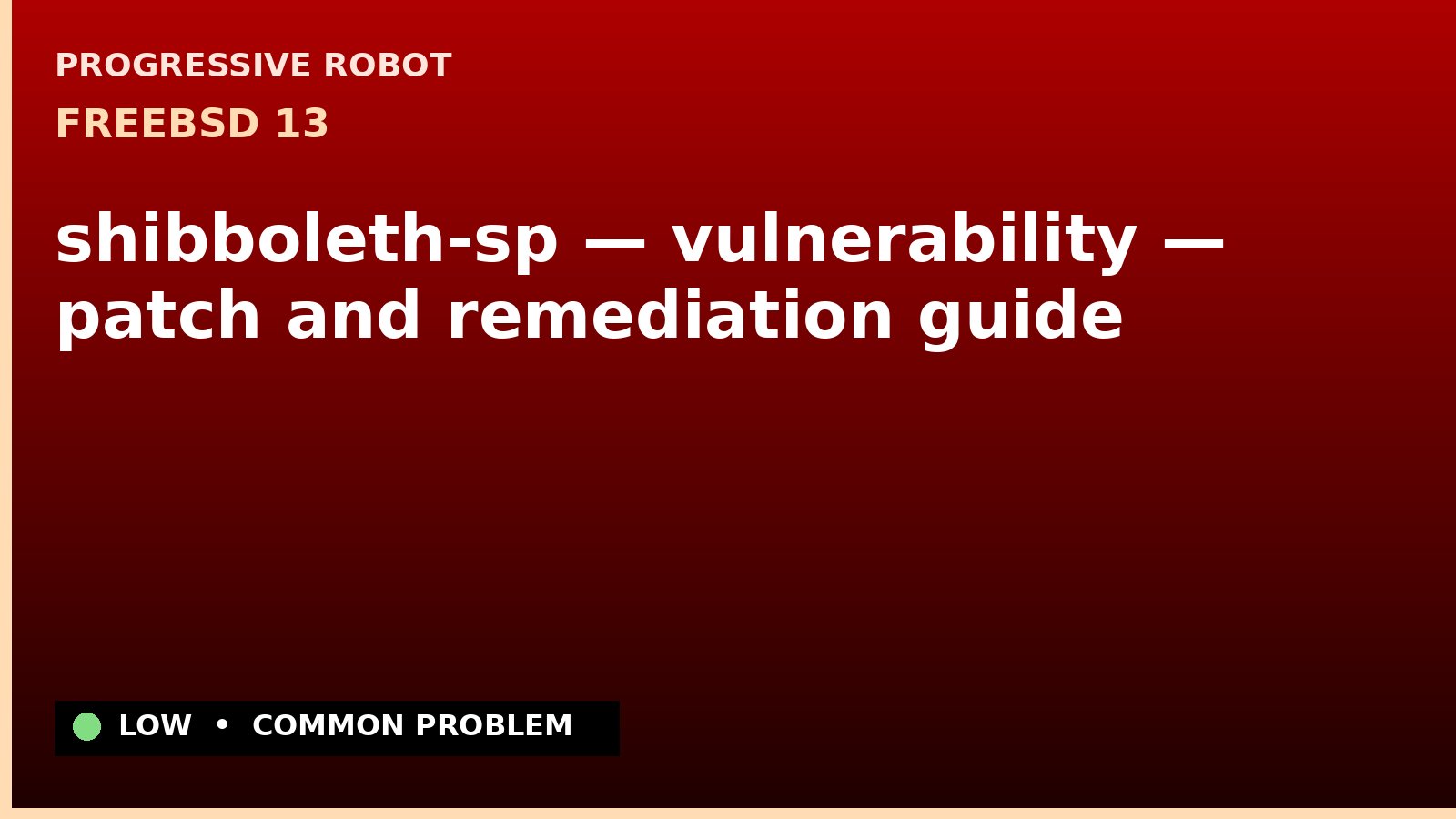FreeBSD 13 — shibboleth-sp — vulnerability — patch and remediation guide — diagnosis and fix on FreeBSD 13