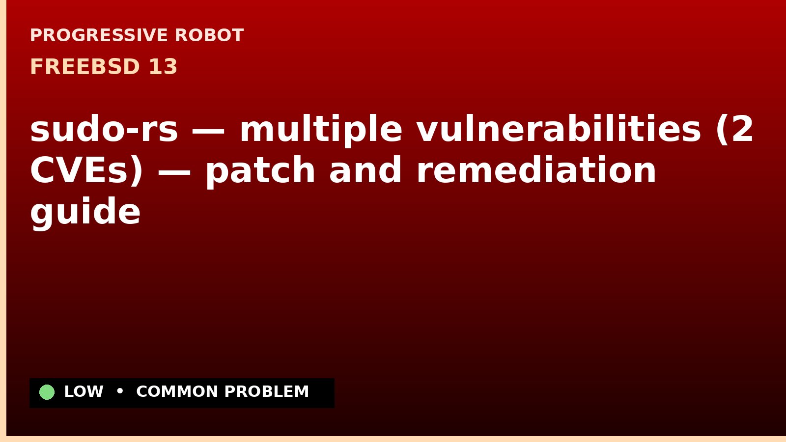 FreeBSD 13 — sudo-rs — multiple vulnerabilities (2 CVEs) — patch and remediation guide — diagnosis and fix on FreeBSD 13