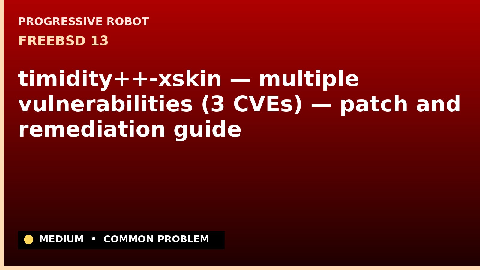 FreeBSD 13 — timidity++-xskin — multiple vulnerabilities (3 CVEs) — patch and remediation guide — diagnosis and fix on FreeBSD 13
