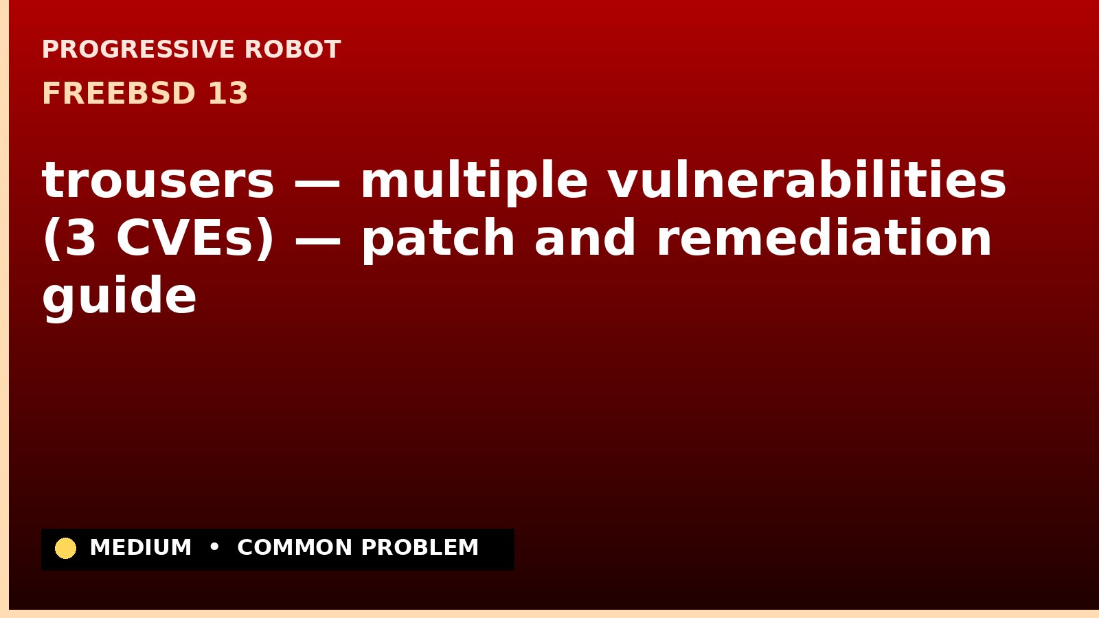 FreeBSD 13 — trousers — multiple vulnerabilities (3 CVEs) — patch and remediation guide — diagnosis and fix on FreeBSD 13