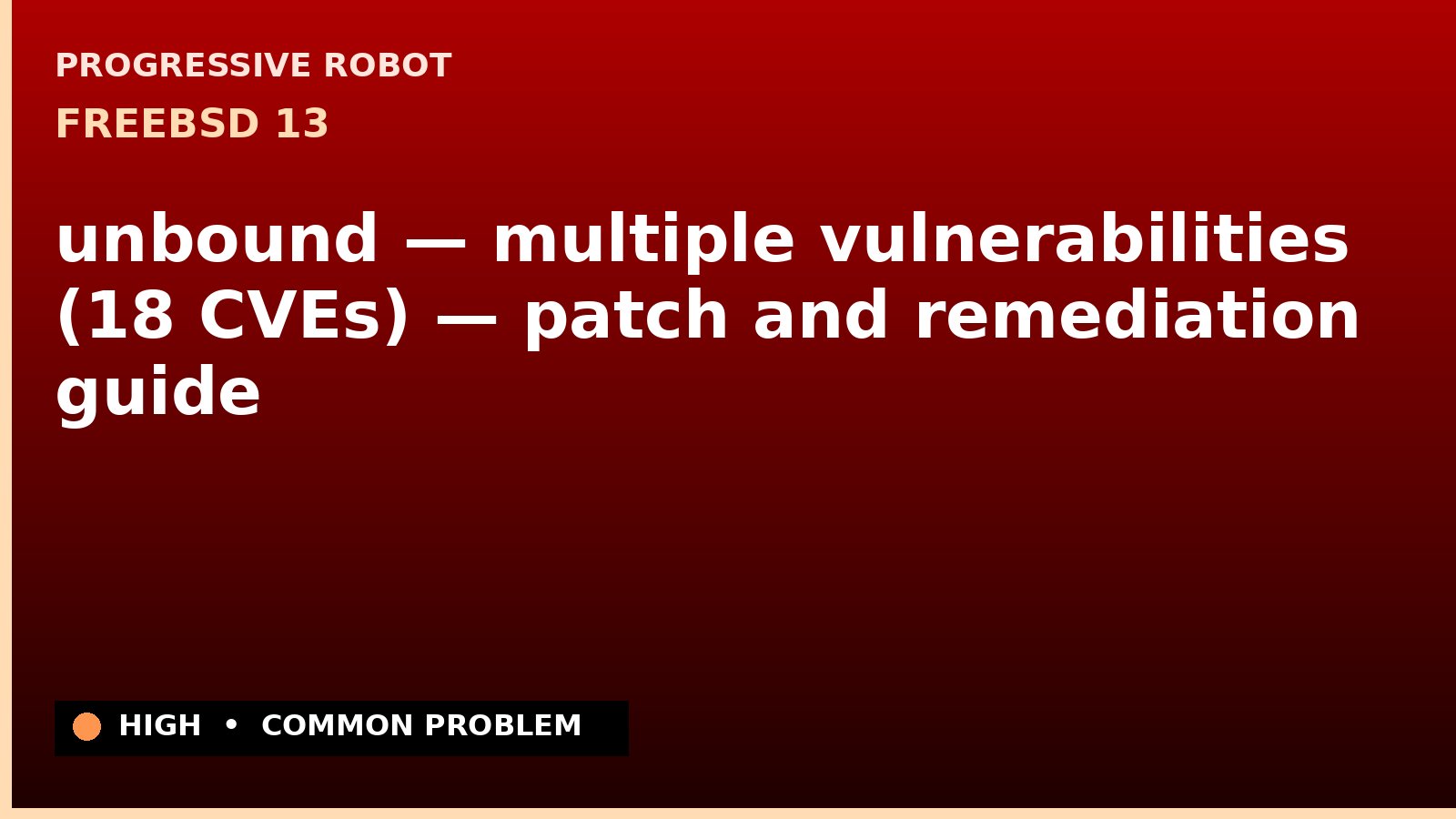 FreeBSD 13 — unbound — multiple vulnerabilities (18 CVEs) — patch and remediation guide — diagnosis and fix on FreeBSD 13