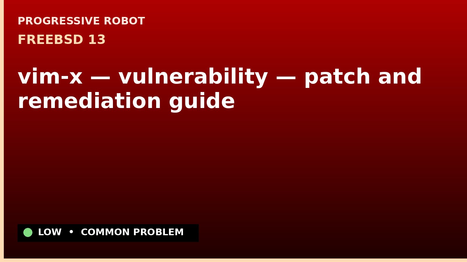 FreeBSD 13 — vim-x — vulnerability — patch and remediation guide — diagnosis and fix on FreeBSD 13