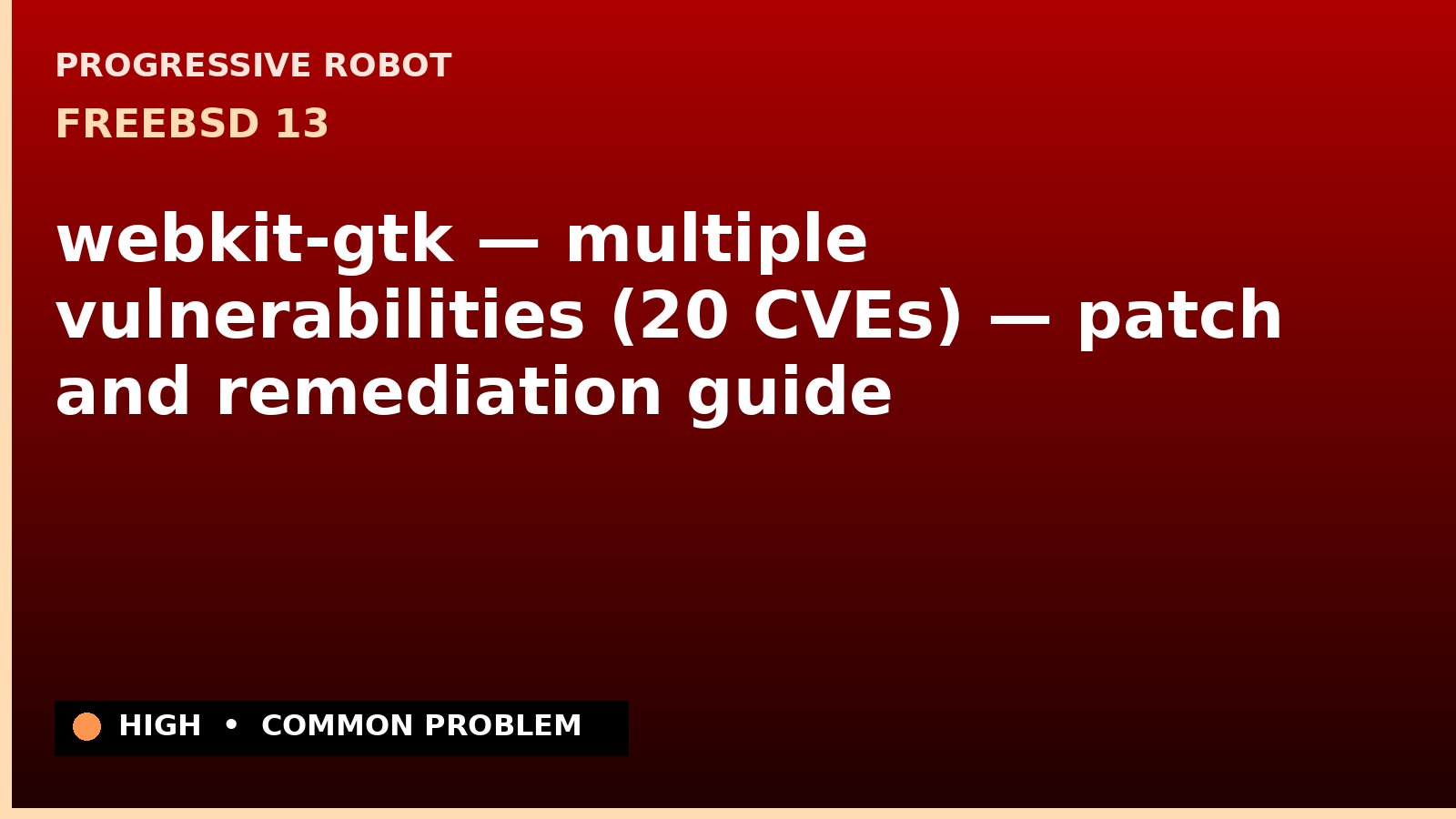 FreeBSD 13 — webkit-gtk — multiple vulnerabilities (20 CVEs) — patch and remediation guide — diagnosis and fix on FreeBSD 13
