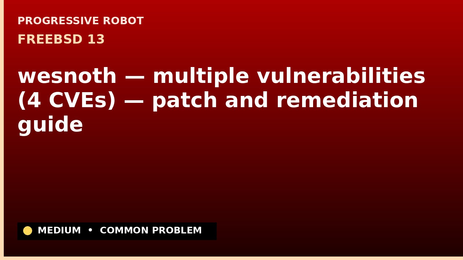 FreeBSD 13 — wesnoth — multiple vulnerabilities (4 CVEs) — patch and remediation guide — diagnosis and fix on FreeBSD 13