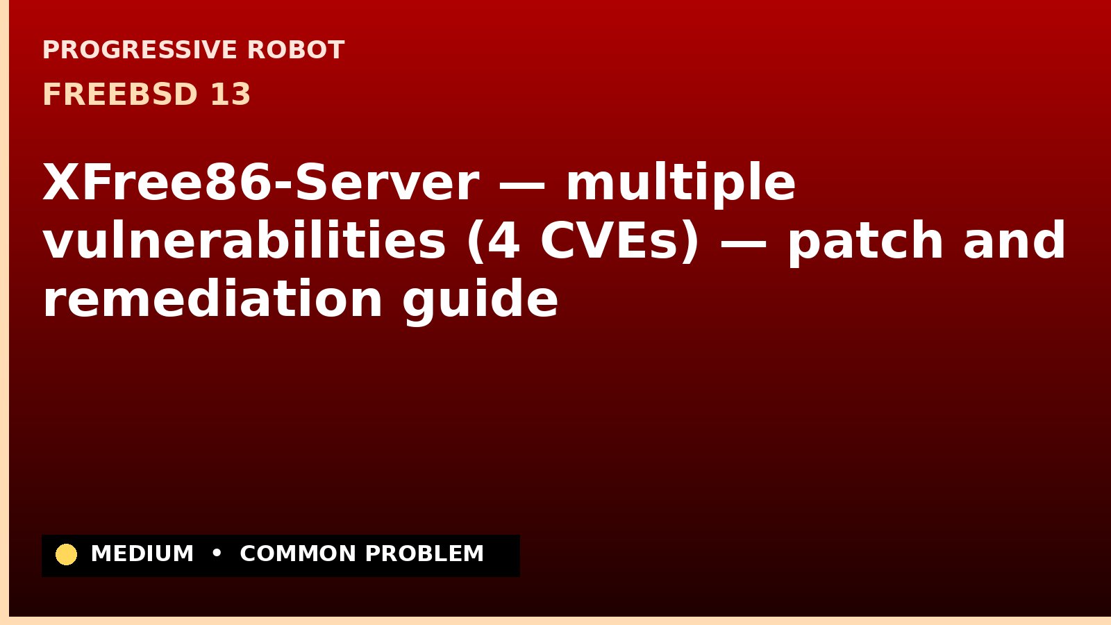 FreeBSD 13 — XFree86-Server — multiple vulnerabilities (4 CVEs) — patch and remediation guide — diagnosis and fix on FreeBSD 13