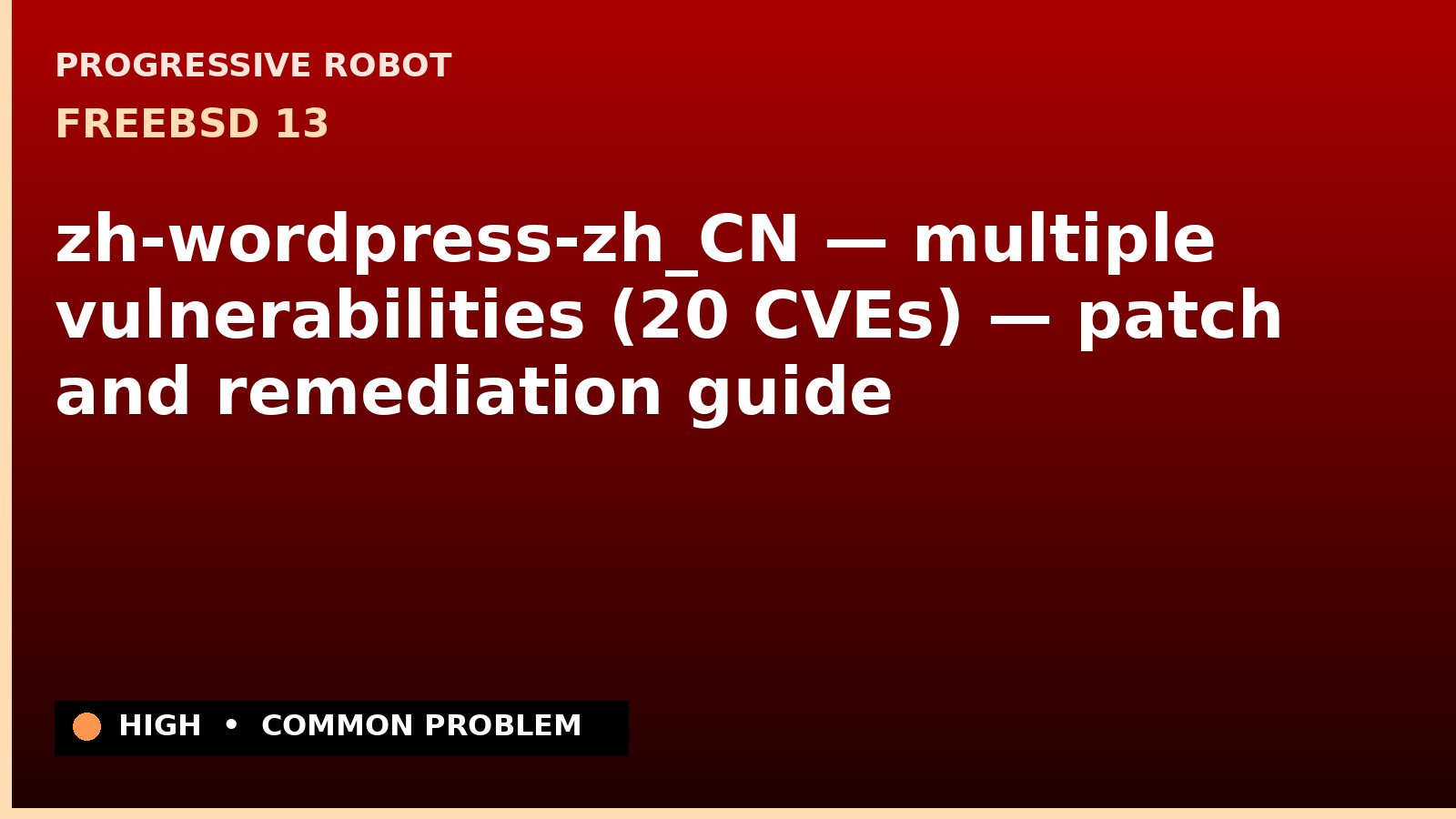 FreeBSD 13 — zh-wordpress-zh_CN — multiple vulnerabilities (20 CVEs) — patch and remediation guide — diagnosis and fix on FreeBSD 13