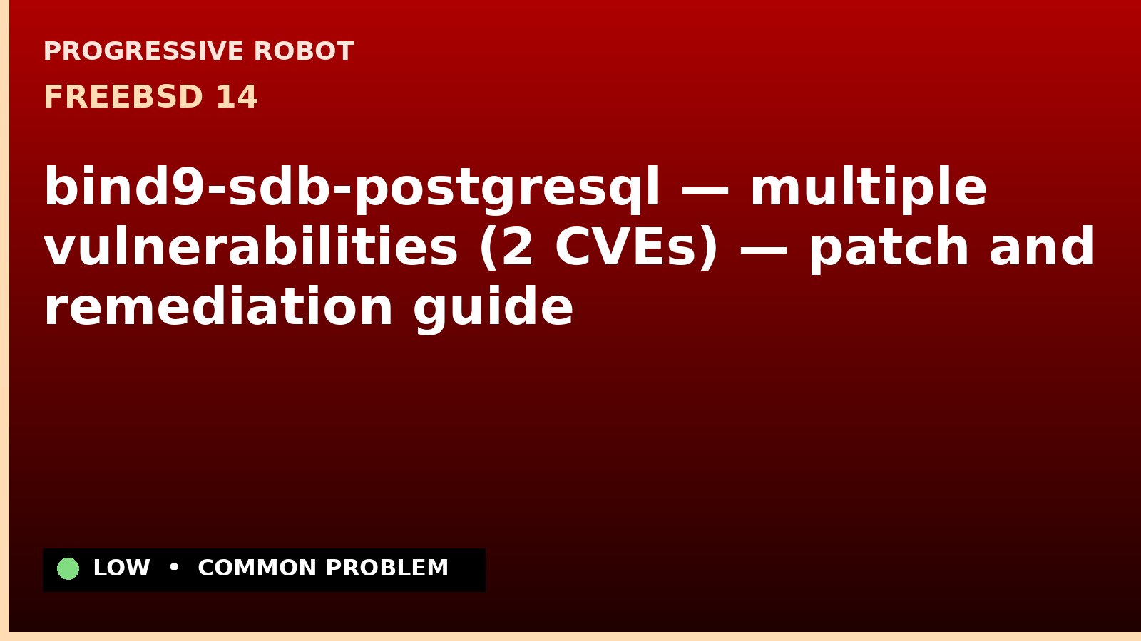 FreeBSD 14 — bind9-sdb-postgresql — multiple vulnerabilities (2 CVEs) — patch and remediation guide — diagnosis and fix on FreeBSD 14
