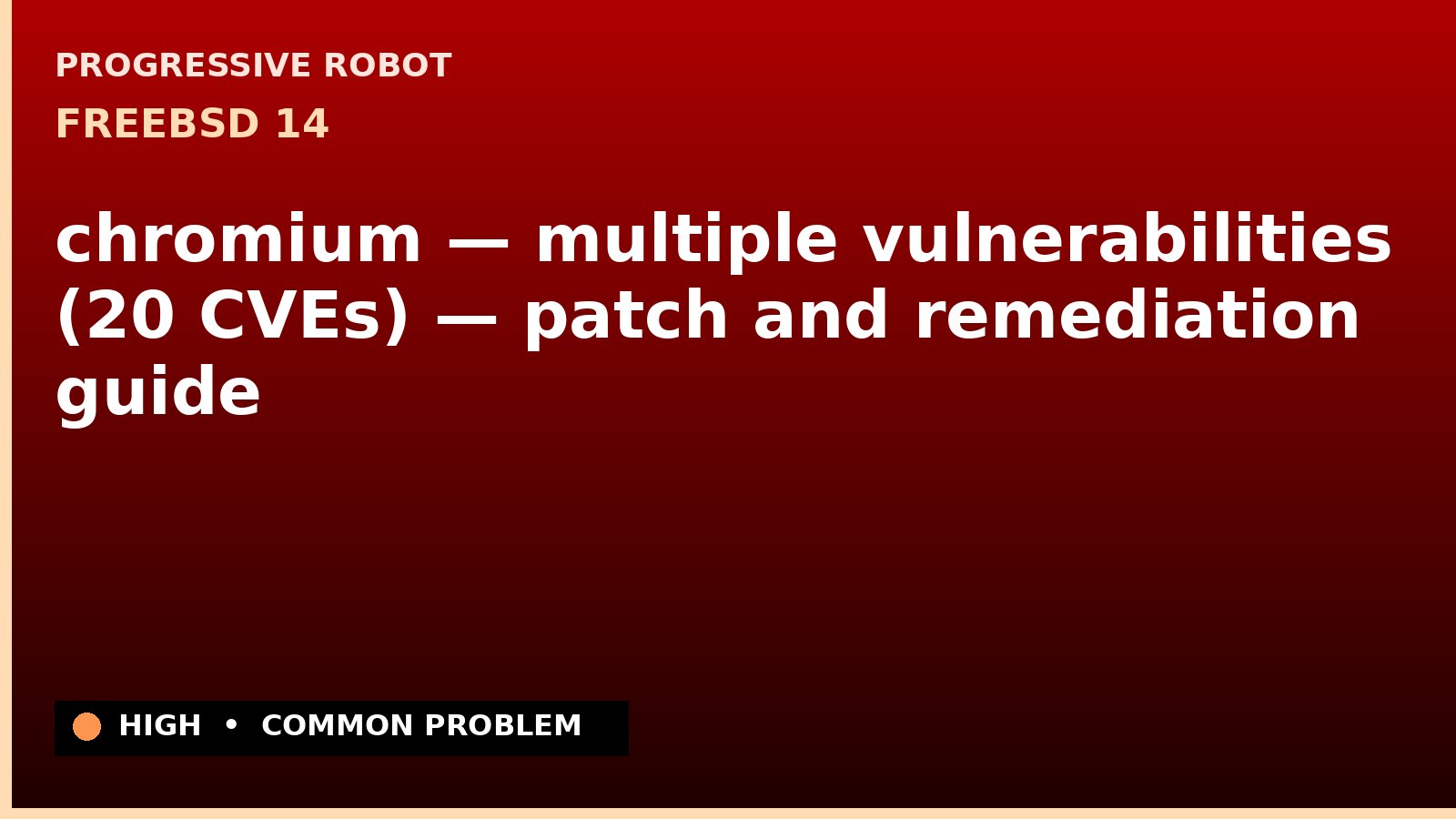 FreeBSD 14 — chromium — multiple vulnerabilities (20 CVEs) — patch and remediation guide — diagnosis and fix on FreeBSD 14
